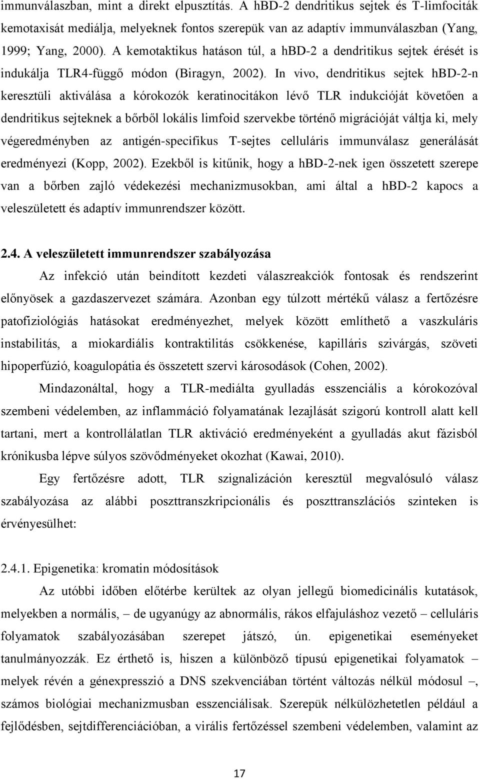 In vivo, dendritikus sejtek hbd-2-n keresztüli aktiválása a kórokozók keratinocitákon lévő TLR indukcióját követően a dendritikus sejteknek a bőrből lokális limfoid szervekbe történő migrációját