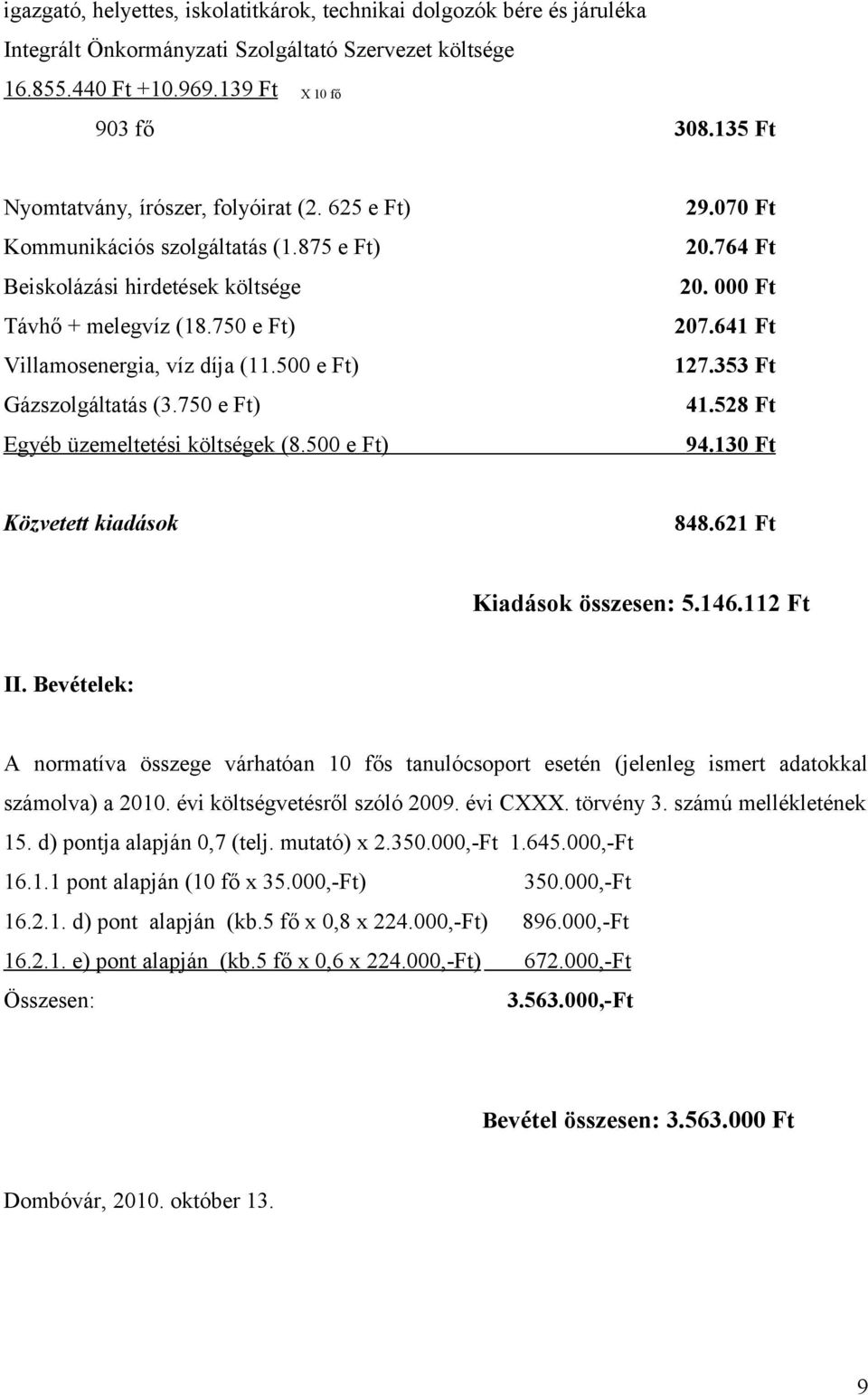 500 e Ft) Gázszolgáltatás (3.750 e Ft) Egyéb üzemeltetési költségek (8.500 e Ft) 29.070 Ft 20.764 Ft 20. 000 Ft 207.641 Ft 127.353 Ft 41.528 Ft 94.130 Ft Közvetett kiadások 848.