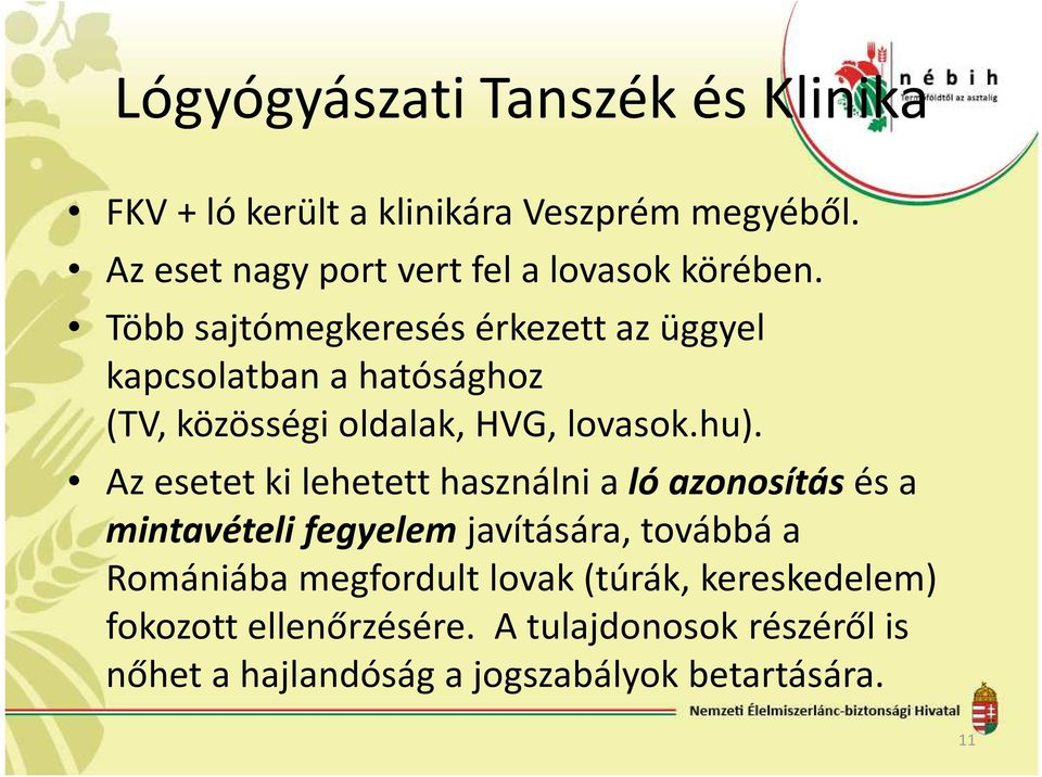 Több sajtómegkeresés érkezett az üggyel kapcsolatban a hatósághoz (TV, közösségi oldalak, HVG, lovasok.hu).