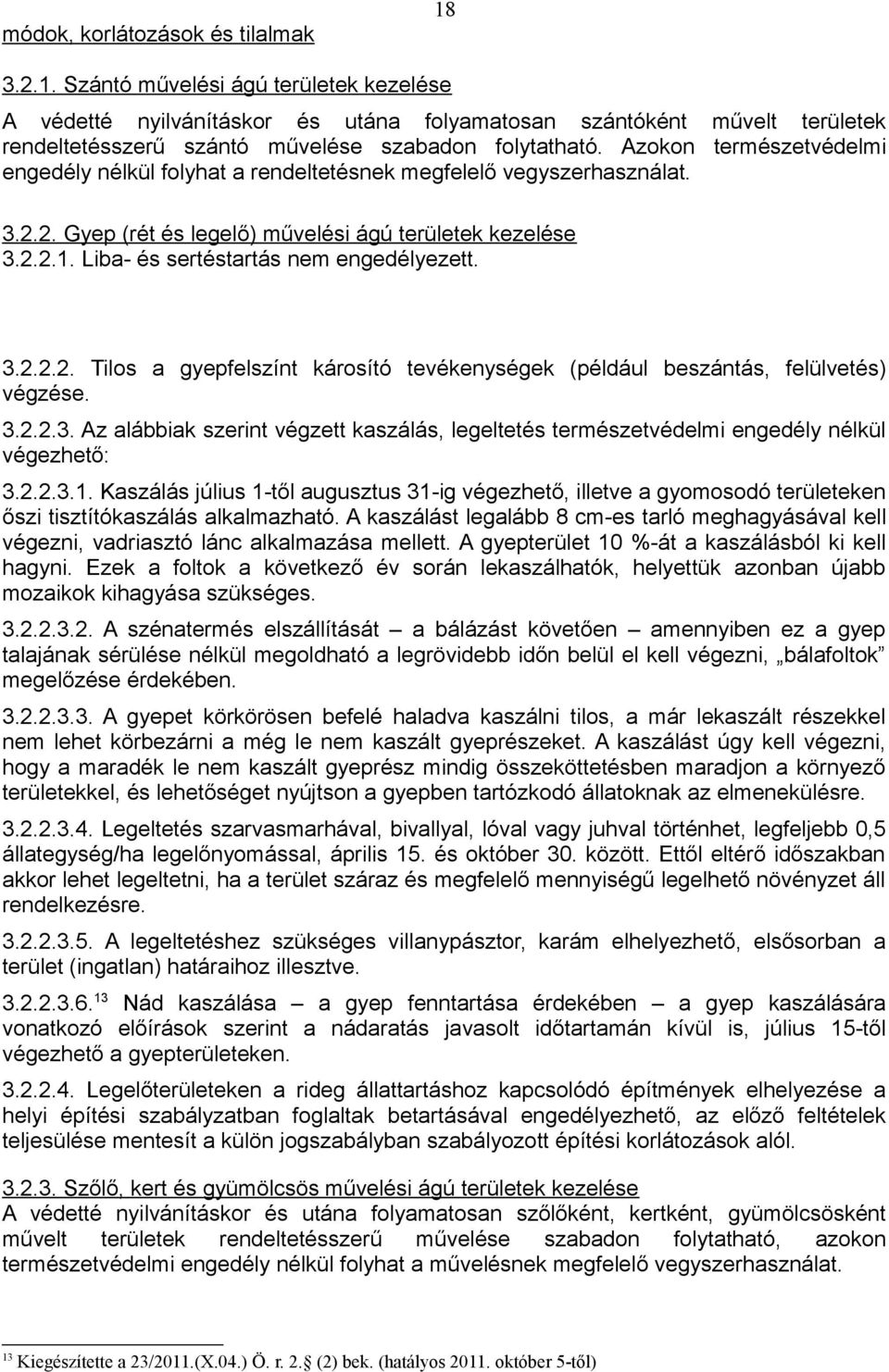 Azokon természetvédelmi engedély nélkül folyhat a rendeltetésnek megfelelő vegyszerhasználat. 3.2.2. Gyep (rét és legelő) művelési ágú területek kezelése 3.2.2.1.