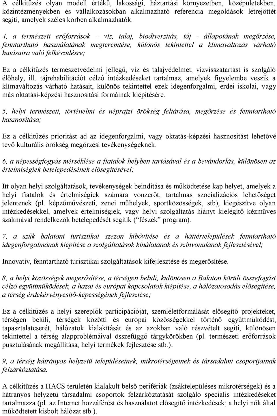 4, a természeti erőforrások víz, talaj, biodiverzitás, táj - állapotának megőrzése, fenntartható használatának megteremtése, különös tekintettel a klímaváltozás várható hatásaira való felkészülésre;