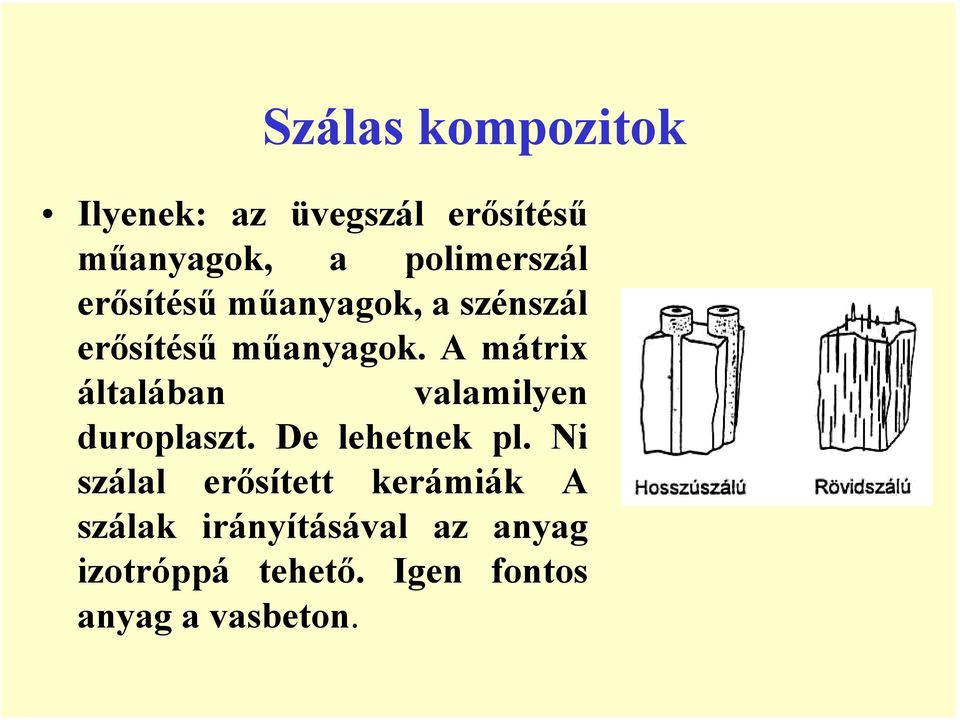 A mátrix általában valamilyen duroplaszt. De lehetnek pl.