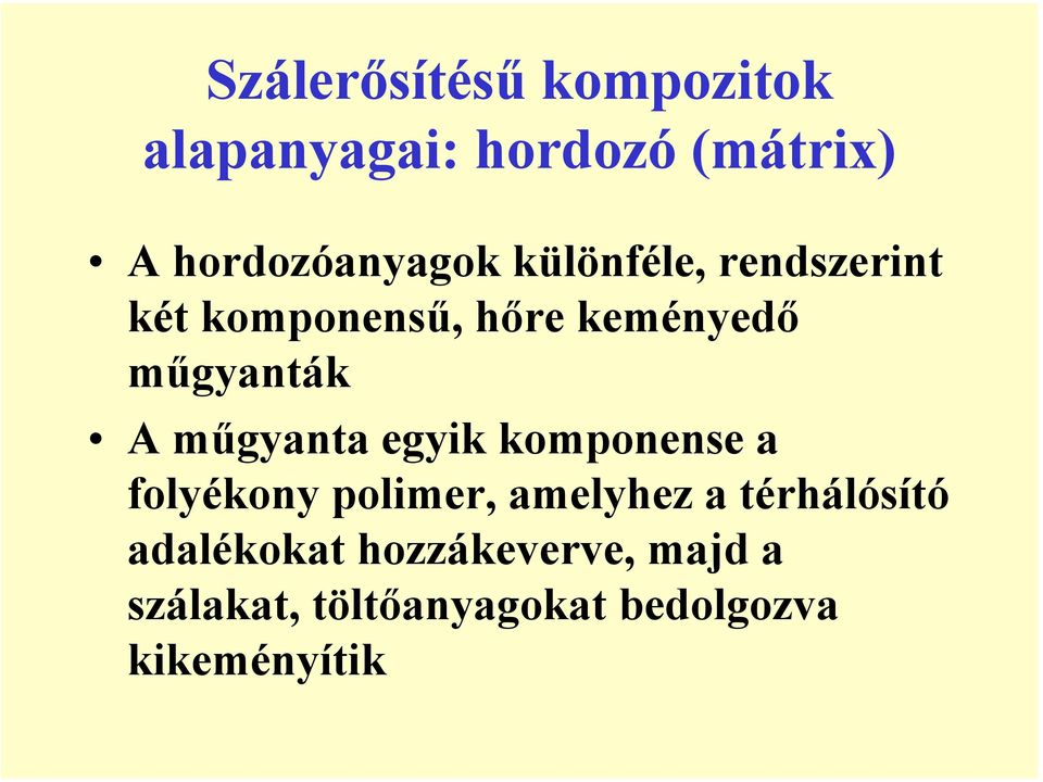 műgyanta egyik komponense a folyékony polimer, amelyhez a térhálósító