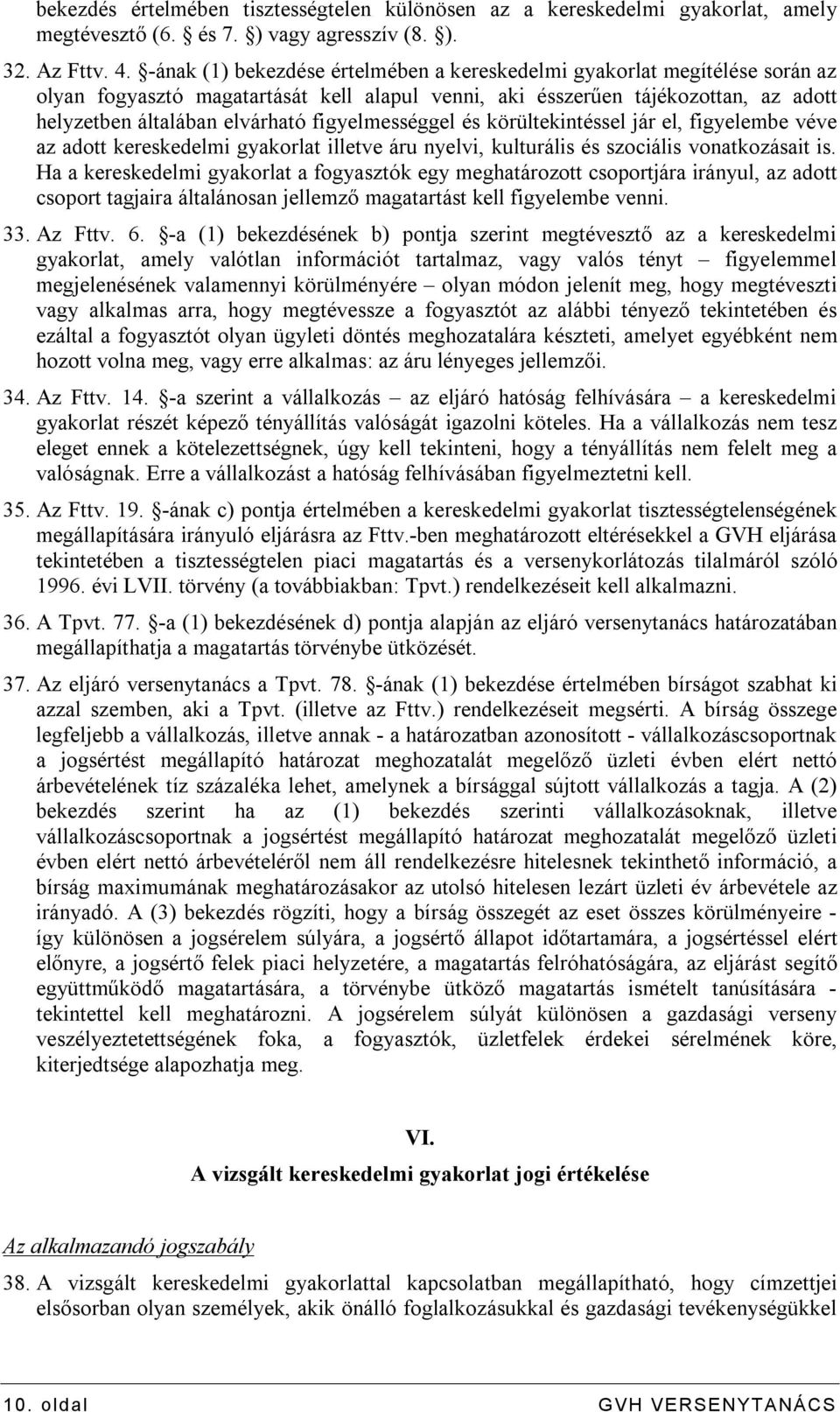 figyelmességgel és körültekintéssel jár el, figyelembe véve az adott kereskedelmi gyakorlat illetve áru nyelvi, kulturális és szociális vonatkozásait is.