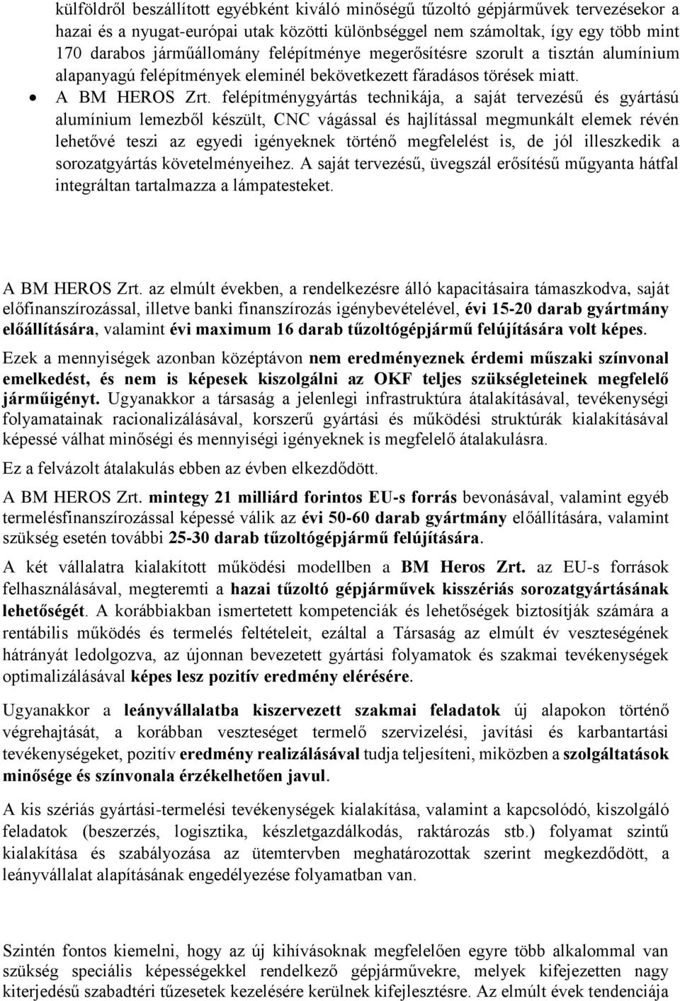 felépítménygyártás technikája, a saját tervezésű és gyártású alumínium lemezből készült, CNC vágással és hajlítással megmunkált elemek révén lehetővé teszi az egyedi igényeknek történő megfelelést