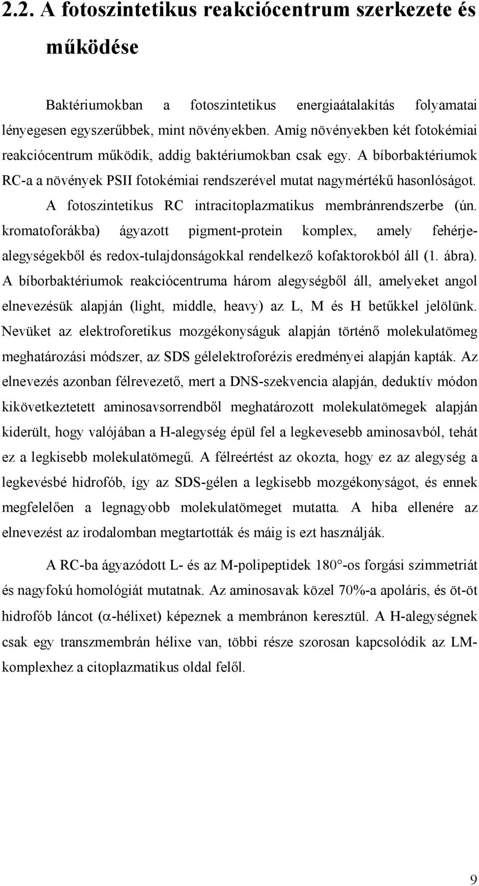 A fotoszintetikus RC intracitoplazmatikus membránrendszerbe (ún. kromatoforákba) ágyazott pigment-protein komplex, amely fehérjealegységekbıl és redox-tulajdonságokkal rendelkezı kofaktorokból áll (1.