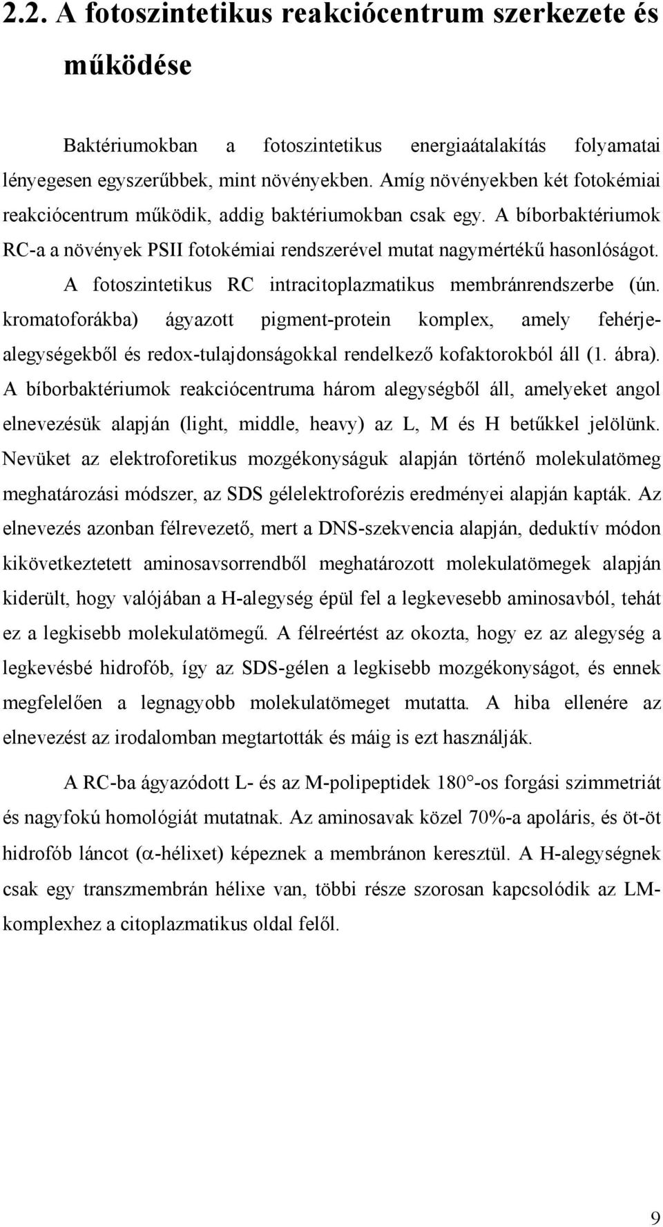 A fotoszintetikus RC intracitoplazmatikus membránrendszerbe (ún. kromatoforákba) ágyazott pigment-protein komplex, amely fehérjealegységekbıl és redox-tulajdonságokkal rendelkezı kofaktorokból áll (1.