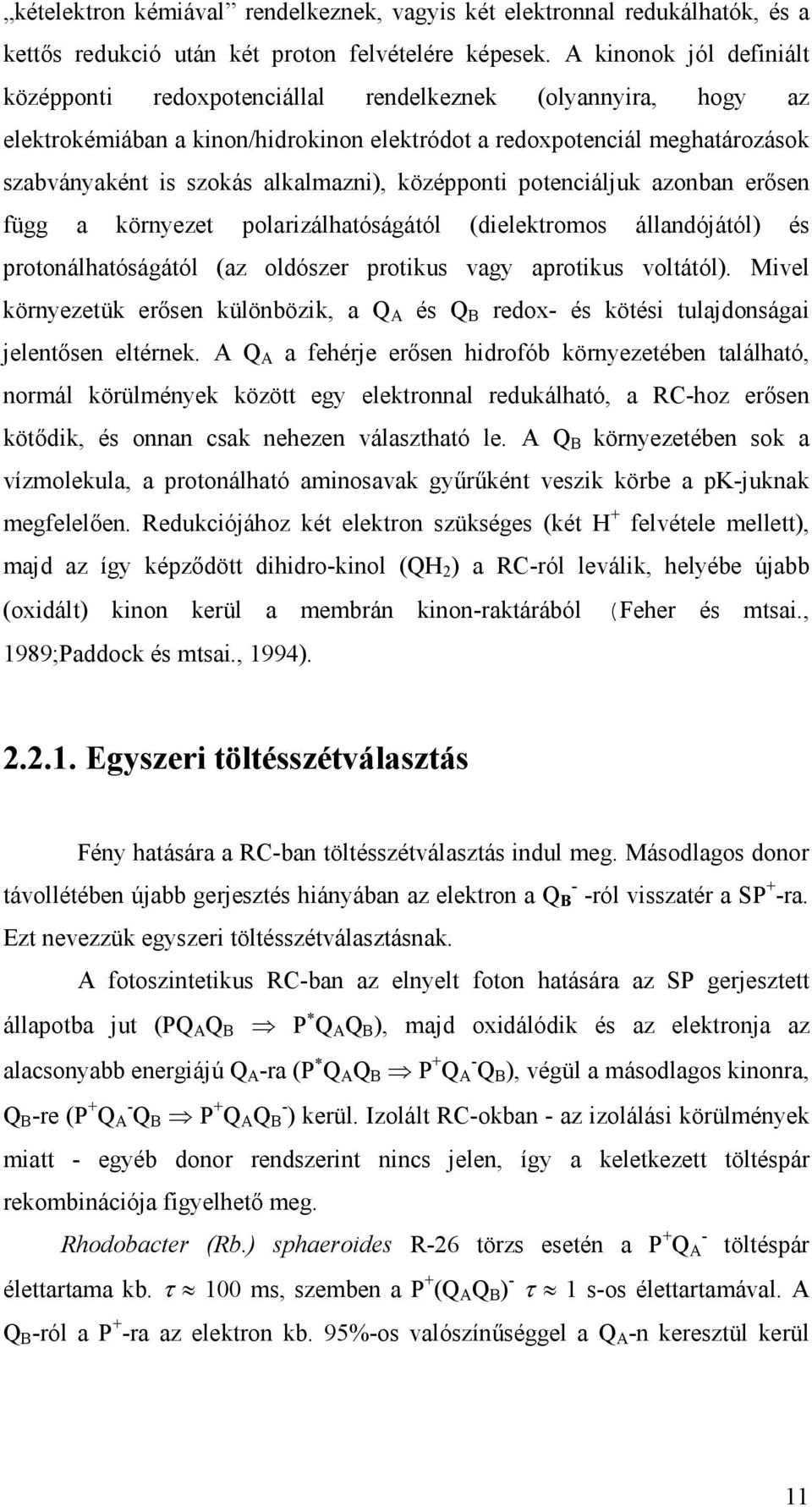 alkalmazni), középponti potenciáljuk azonban erısen függ a környezet polarizálhatóságától (dielektromos állandójától) és protonálhatóságától (az oldószer protikus vagy aprotikus voltától).