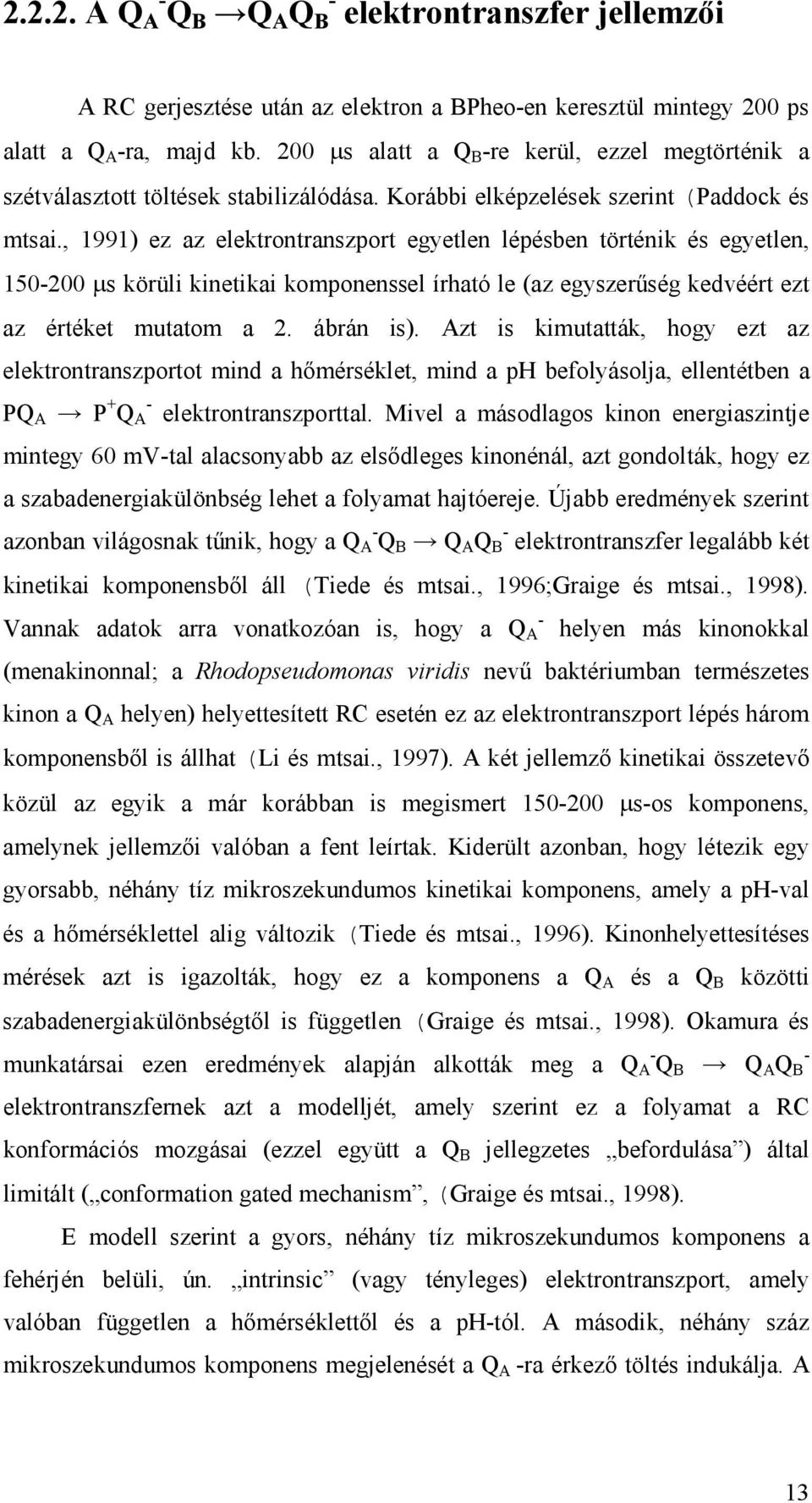 , 1991) ez az elektrontranszport egyetlen lépésben történik és egyetlen, 150-200 µs körüli kinetikai komponenssel írható le (az egyszerőség kedvéért ezt az értéket mutatom a 2. ábrán is).