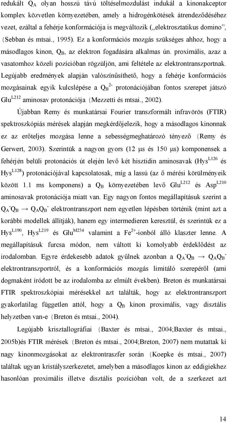 proximális, azaz a vasatomhoz közeli pozícióban rögzüljön, ami feltétele az elektrontranszportnak.