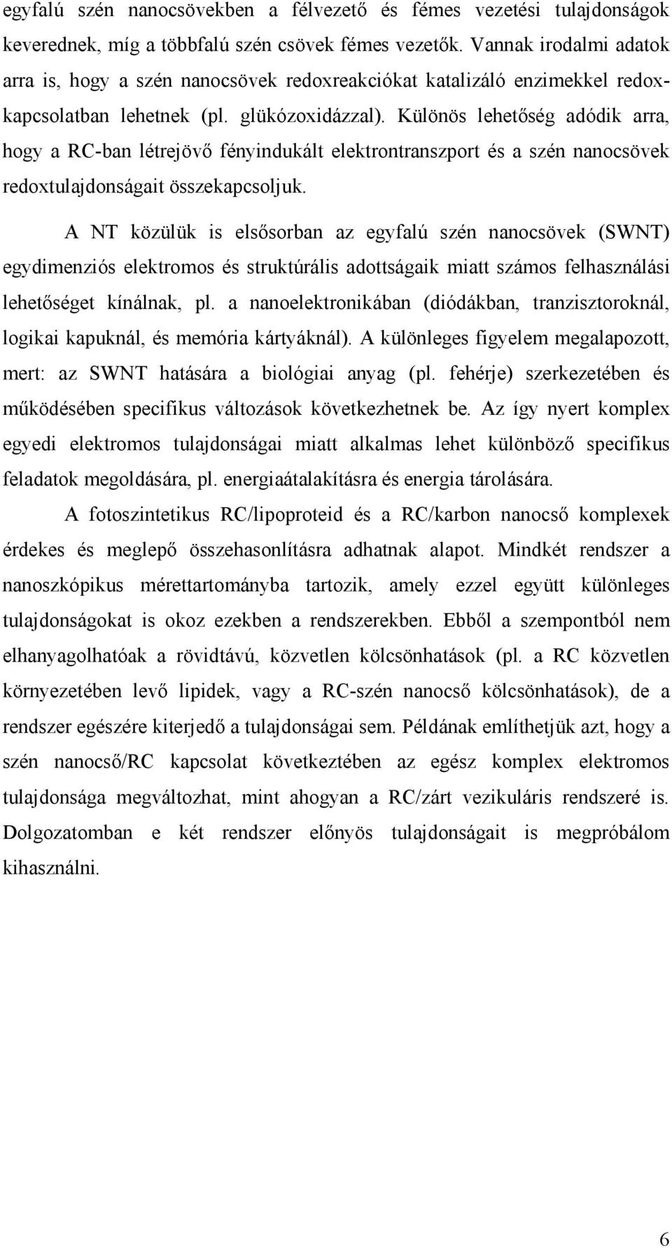 Különös lehetıség adódik arra, hogy a RC-ban létrejövı fényindukált elektrontranszport és a szén nanocsövek redoxtulajdonságait összekapcsoljuk.