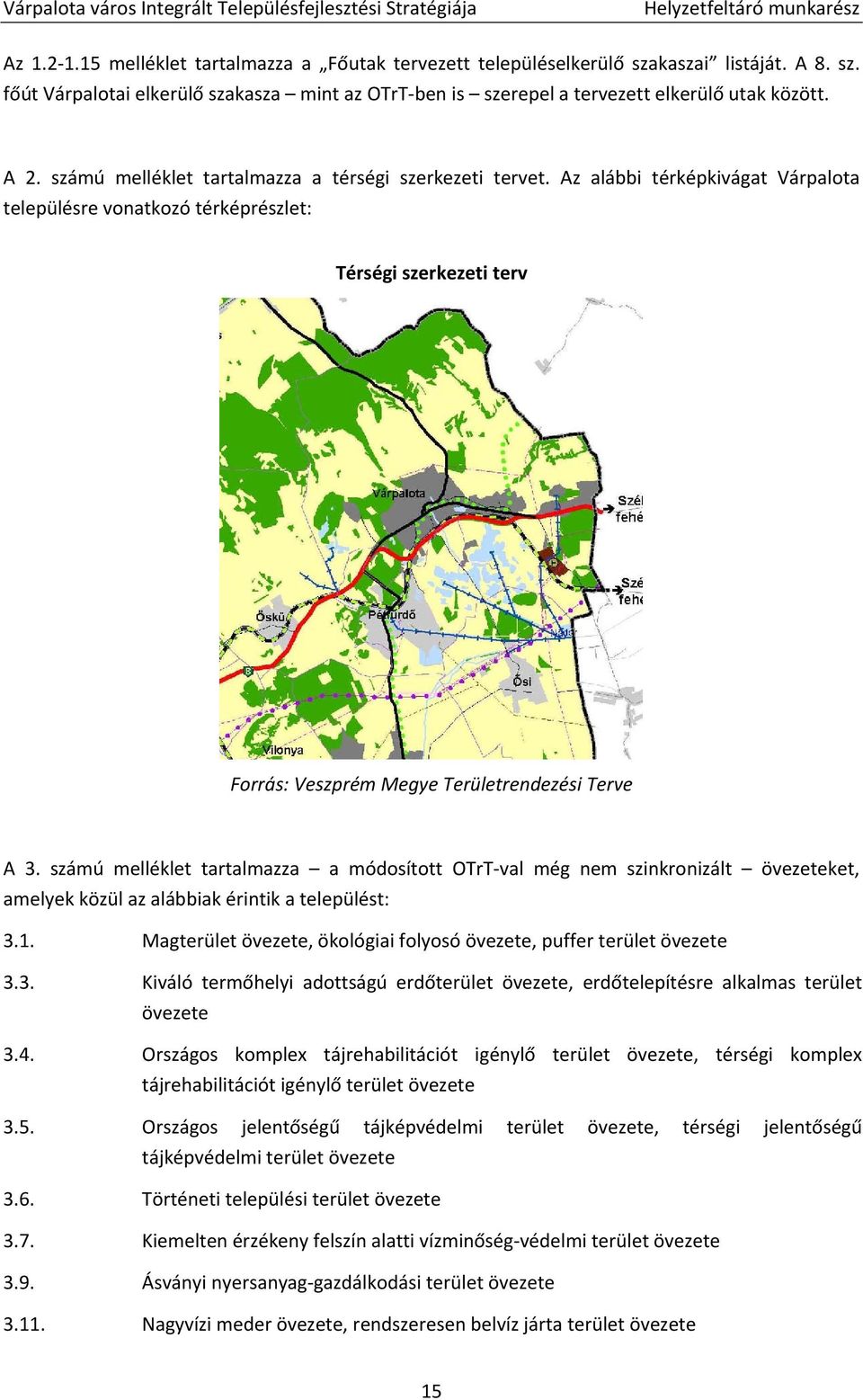 Az alábbi térképkivágat Várpalota településre vonatkozó térképrészlet: Térségi szerkezeti terv Forrás: Veszprém Megye Területrendezési Terve A 3.