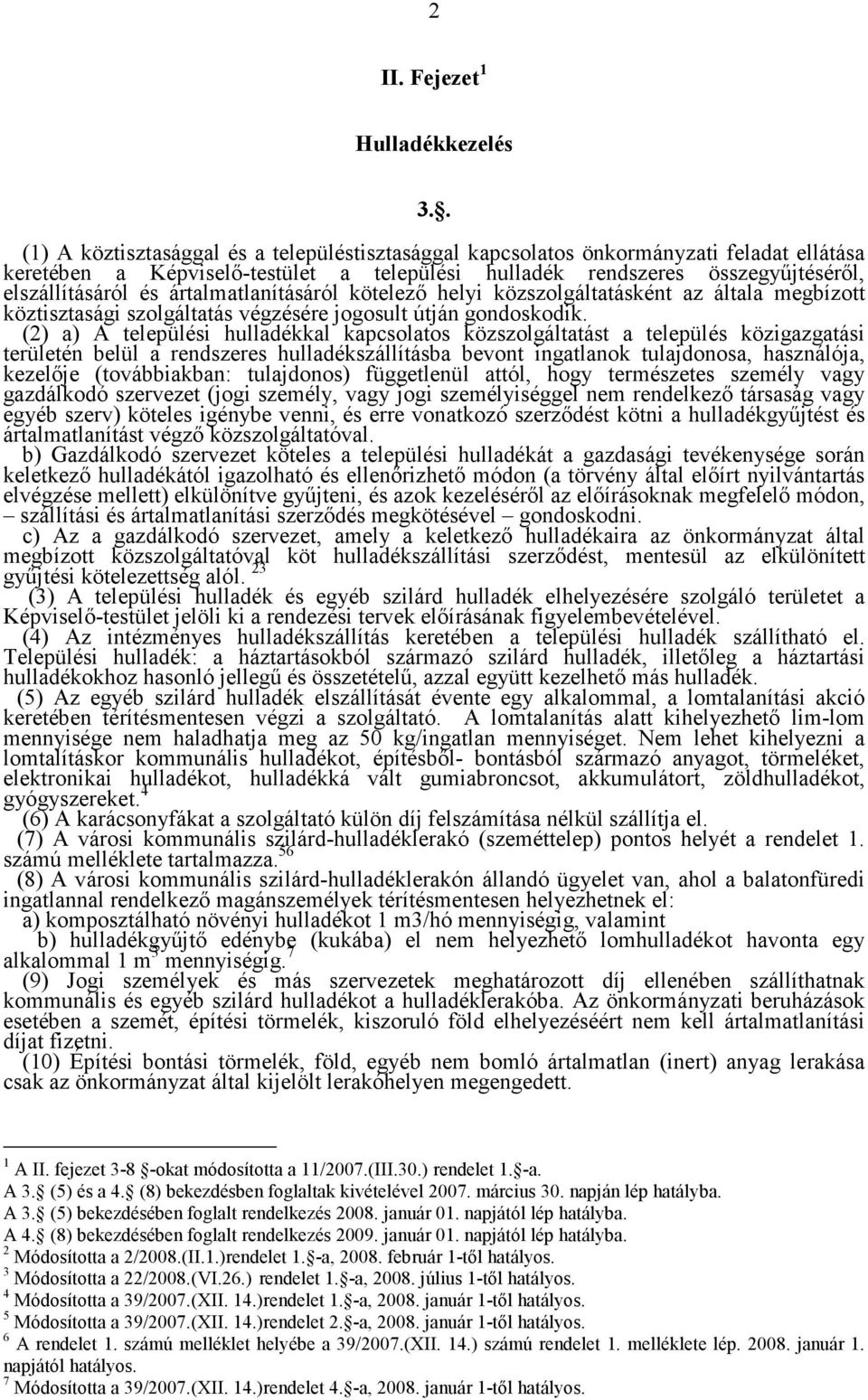 ártalmatlanításáról kötelező helyi közszolgáltatásként az általa megbízott köztisztasági szolgáltatás végzésére jogosult útján gondoskodik.