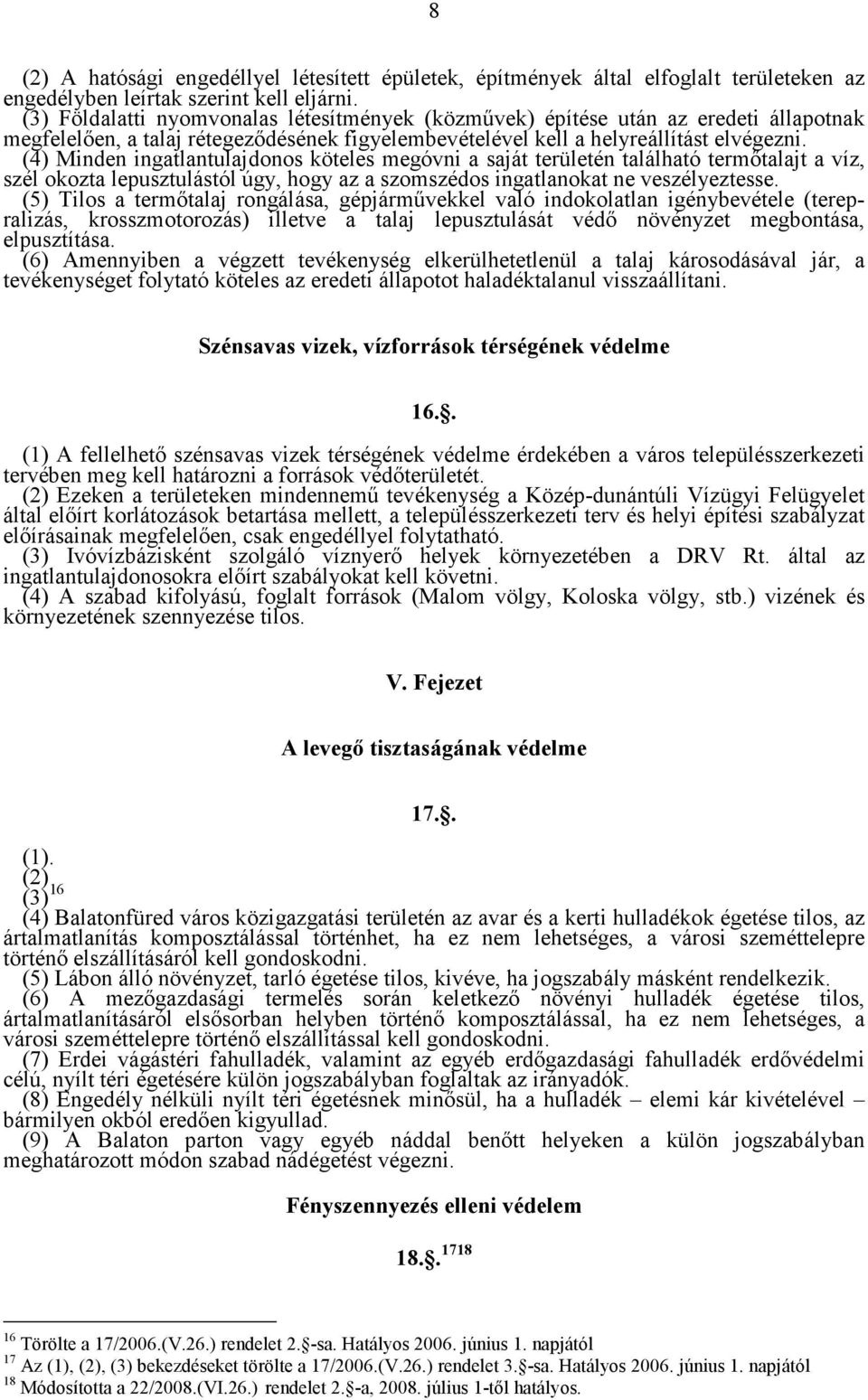 (4) Minden ingatlantulajdonos köteles megóvni a saját területén található termőtalajt a víz, szél okozta lepusztulástól úgy, hogy az a szomszédos ingatlanokat ne veszélyeztesse.