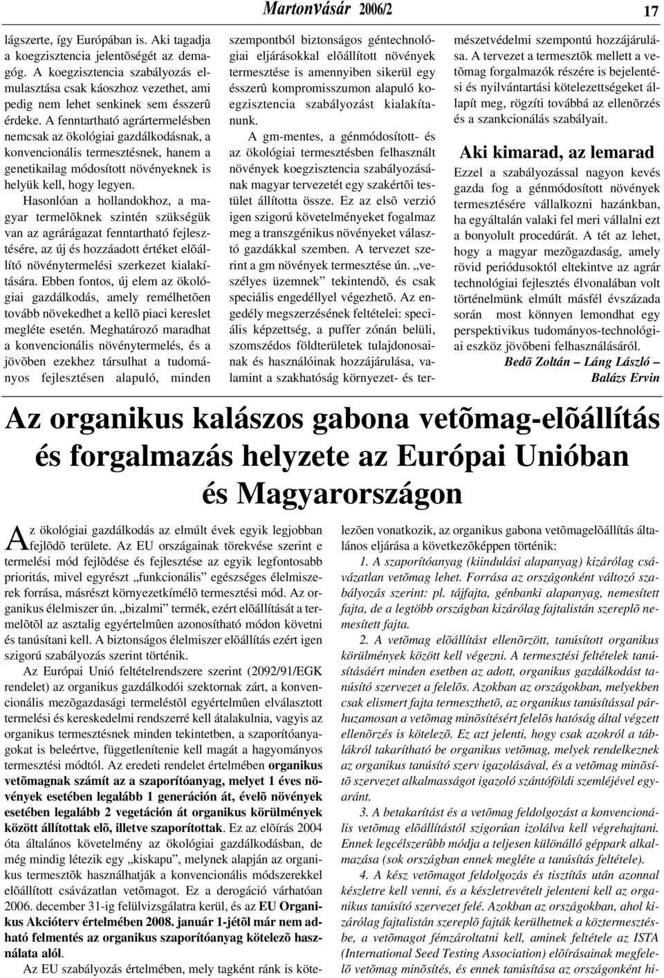 A fenntartható agrártermelésben nemcsak az ökológiai gazdálkodásnak, a konvencionális termesztésnek, hanem a genetikailag módosított növényeknek is helyük kell, hogy legyen.