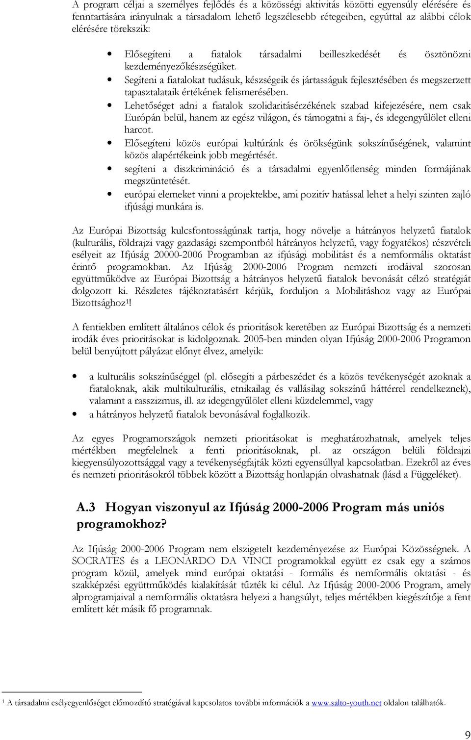 Segíteni a fiatalokat tudásuk, készségeik és jártasságuk fejlesztésében és megszerzett tapasztalataik értékének felismerésében.