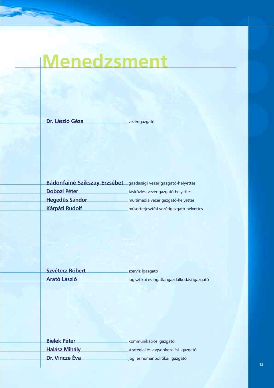 Kárpáti Rudolf távközlési vezérigazgató-helyettes multimédia vezérigazgató-helyettes mûsorterjesztési