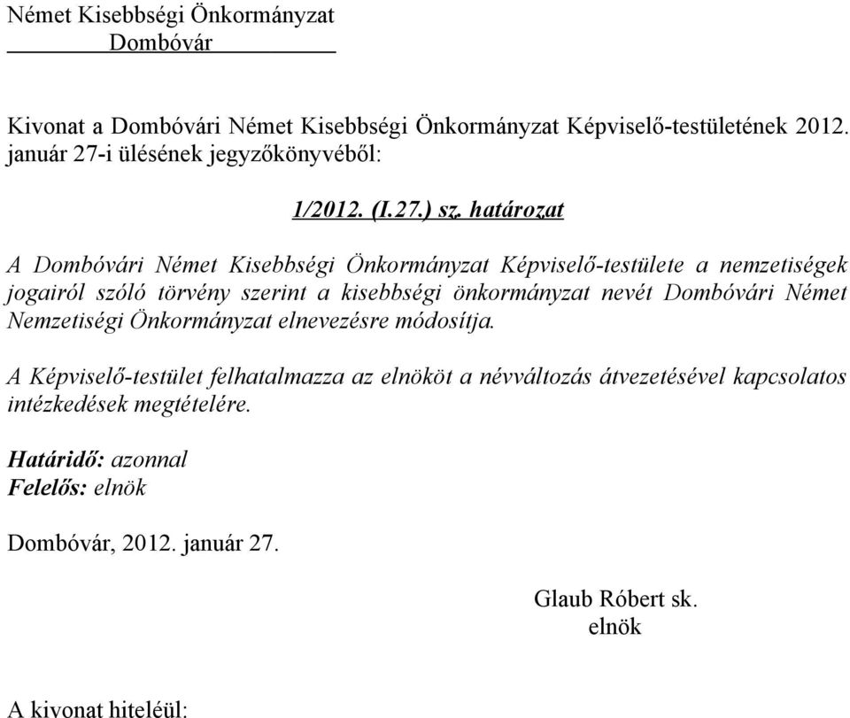 határozat A i Német Kisebbségi Önkormányzat Képviselő-testülete a nemzetiségek jogairól szóló törvény szerint a kisebbségi