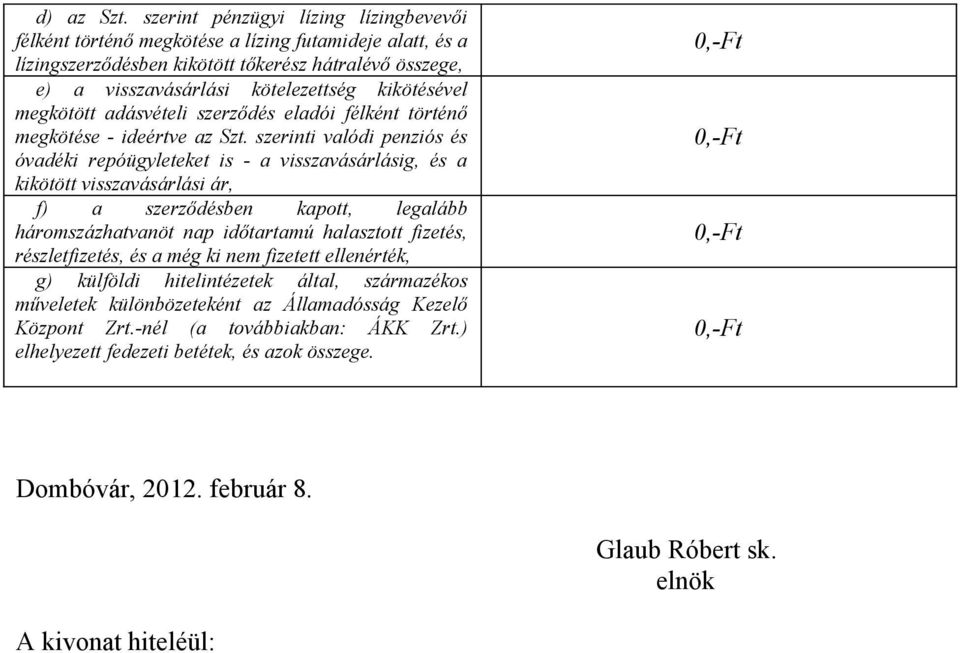 kikötésével megkötött adásvételi szerződés eladói félként történő megkötése - ideértve az Szt.