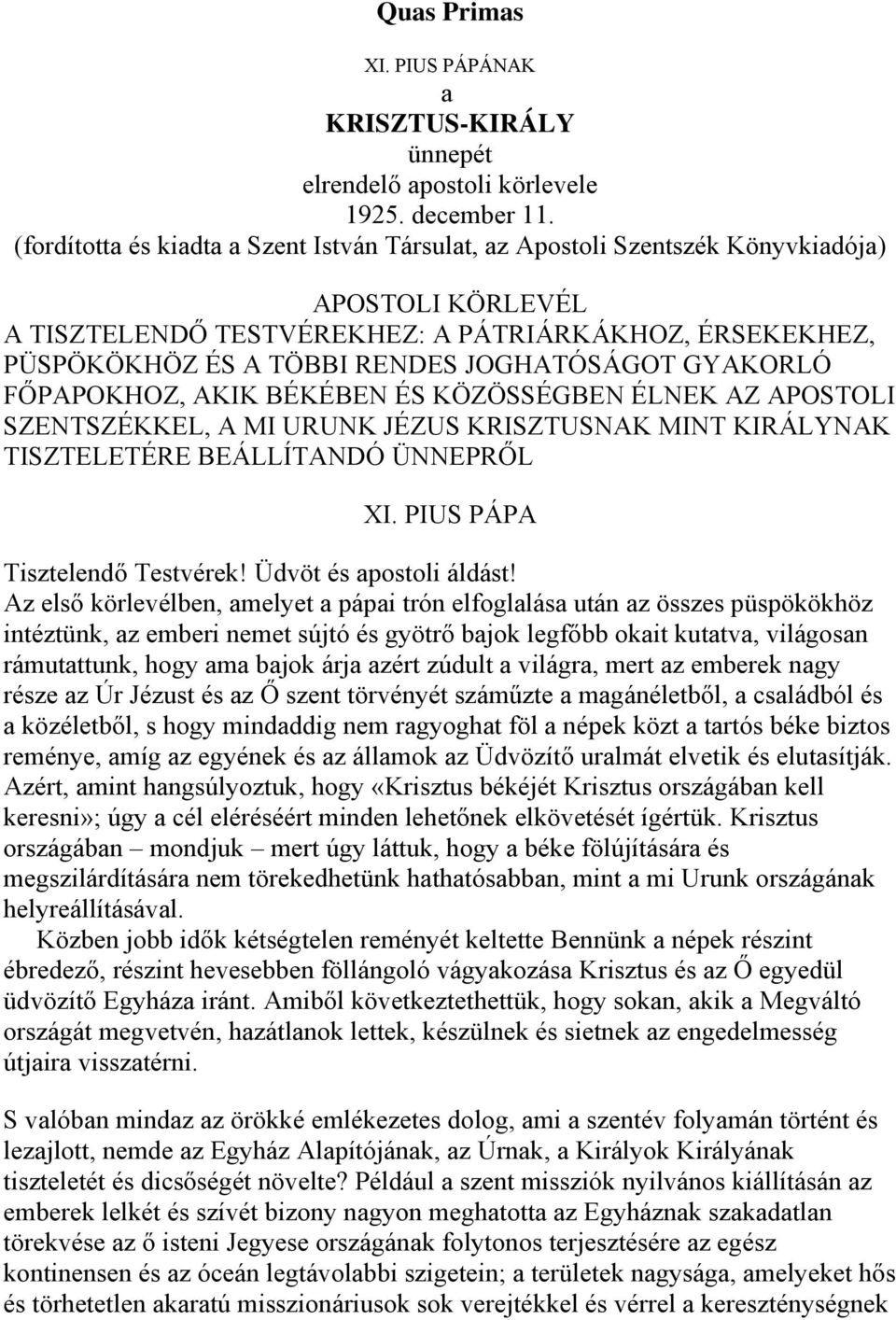 JOGHATÓSÁGOT GYAKORLÓ FŐPAPOKHOZ, AKIK BÉKÉBEN ÉS KÖZÖSSÉGBEN ÉLNEK AZ APOSTOLI SZENTSZÉKKEL, A MI URUNK JÉZUS KRISZTUSNAK MINT KIRÁLYNAK TISZTELETÉRE BEÁLLÍTANDÓ ÜNNEPRŐL XI.