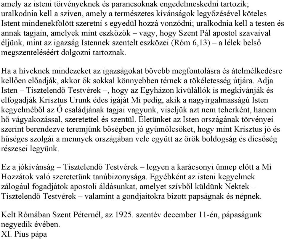 megszenteléséért dolgozni tartoznak. Ha a híveknek mindezeket az igazságokat bővebb megfontolásra és átelmélkedésre kellően előadják, akkor ők sokkal könnyebben térnek a tökéletesség útjára.