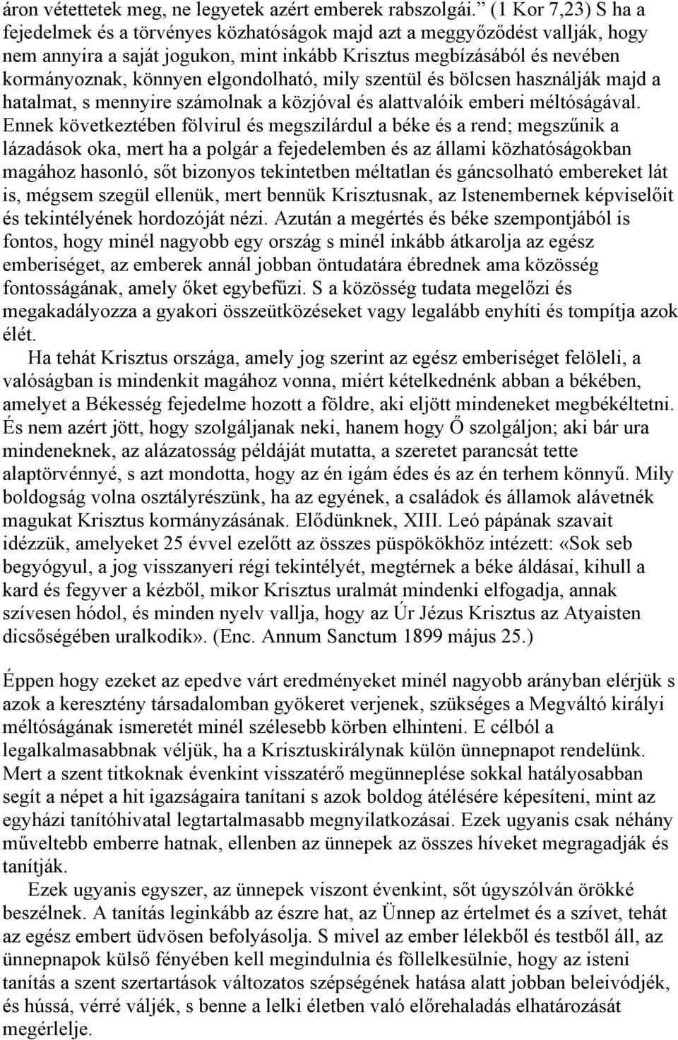 elgondolható, mily szentül és bölcsen használják majd a hatalmat, s mennyire számolnak a közjóval és alattvalóik emberi méltóságával.