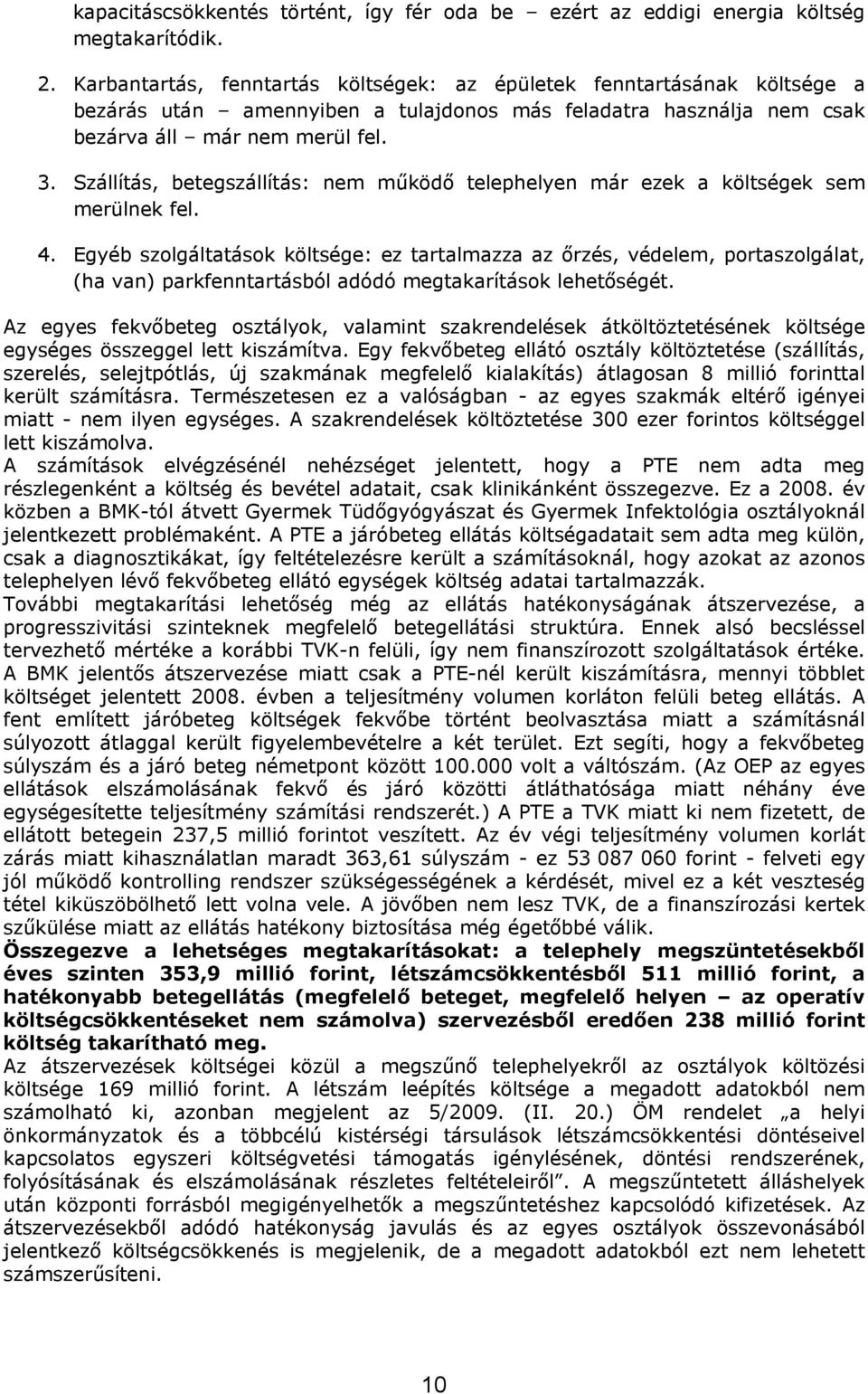 Szállítás, betegszállítás: nem működő telephelyen már ezek a költségek sem merülnek fel. 4.