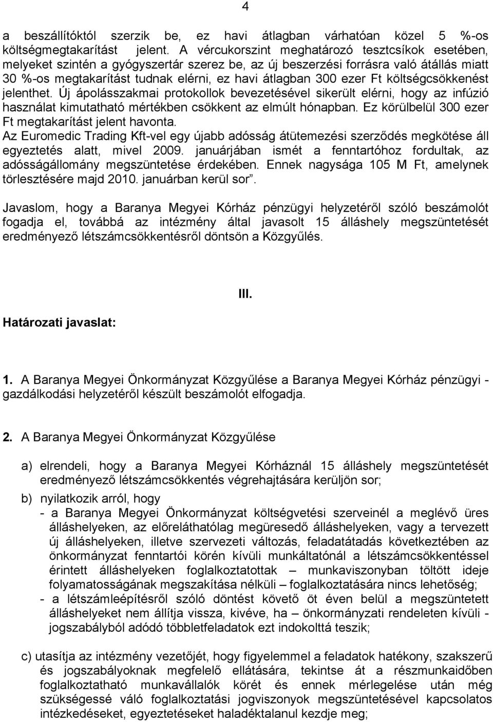 ezer Ft költségcsökkenést jelenthet. Új ápolásszakmai protokollok bevezetésével sikerült elérni, hogy az infúzió használat kimutatható mértékben csökkent az elmúlt hónapban.