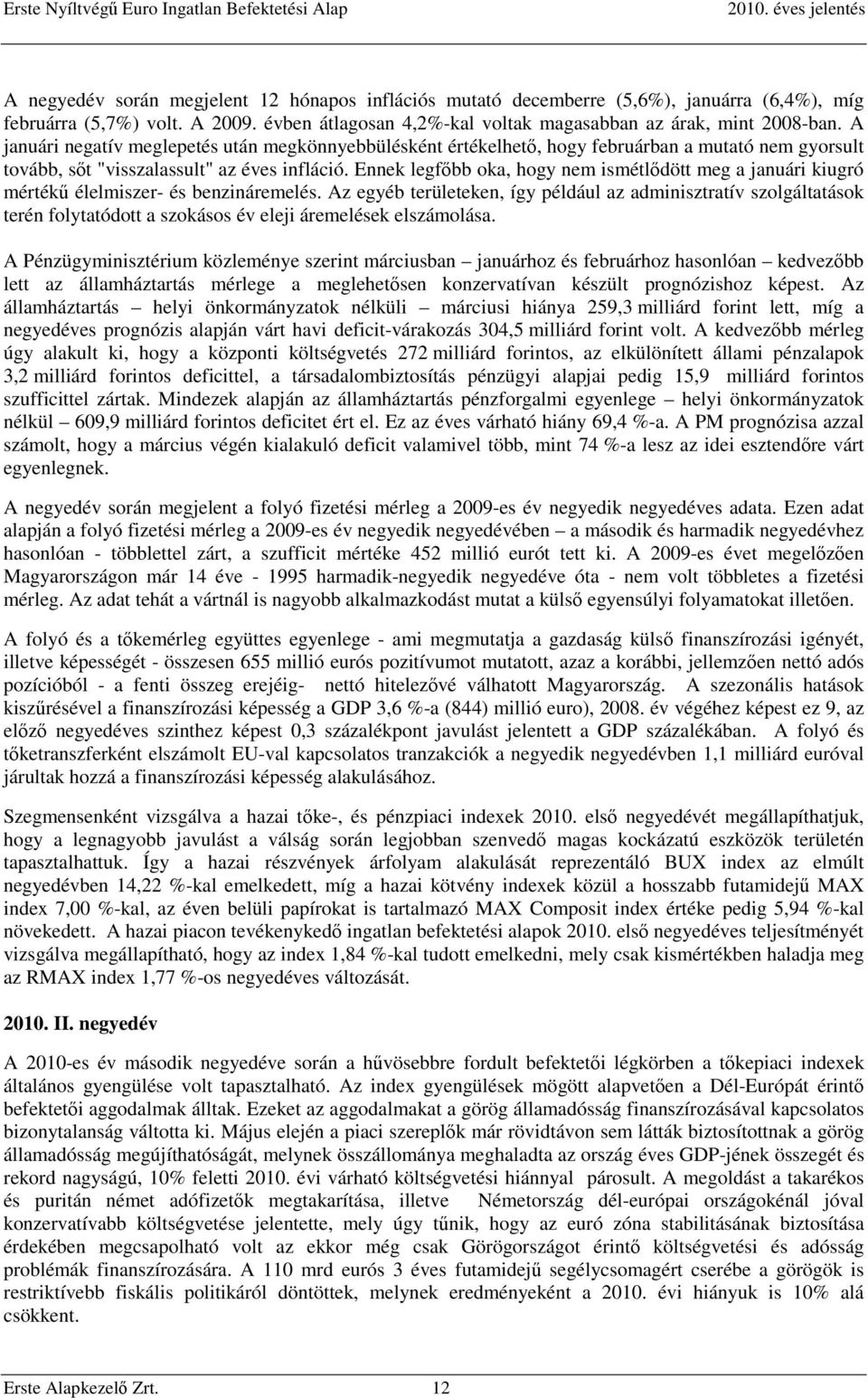 Ennek legfőbb oka, hogy nem ismétlődött meg a januári kiugró mértékű élelmiszer- és benzináremelés.