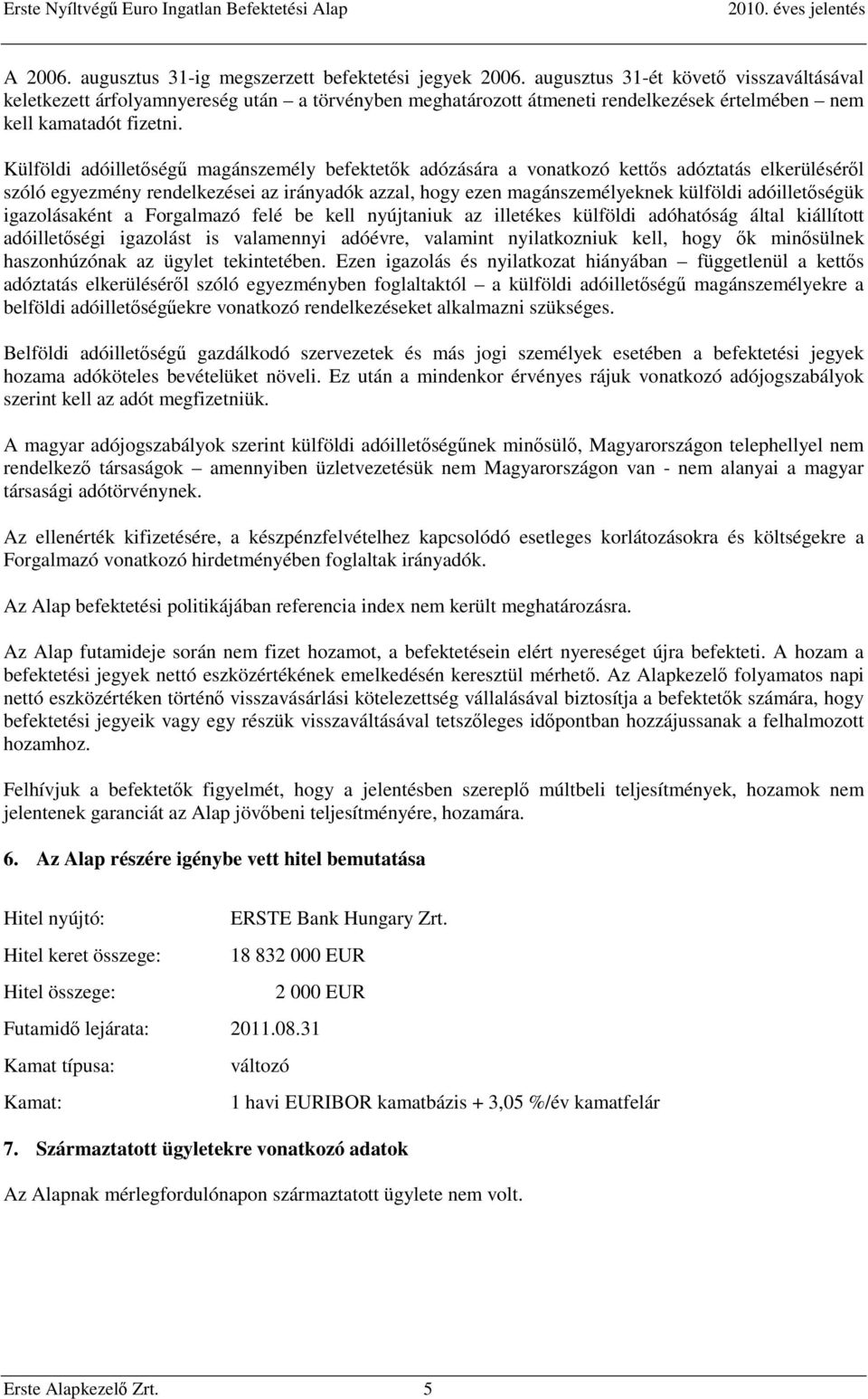 Külföldi adóilletőségű magánszemély befektetők adózására a vonatkozó kettős adóztatás elkerüléséről szóló egyezmény rendelkezései az irányadók azzal, hogy ezen magánszemélyeknek külföldi