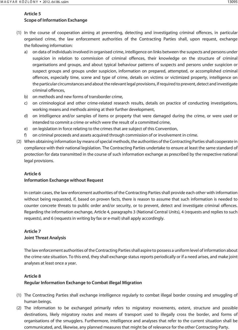 enforcement authorities of the Contracting Parties shall, upon request, exchange the following information: a) on data of individuals involved in organised crime, intelligence on links between the