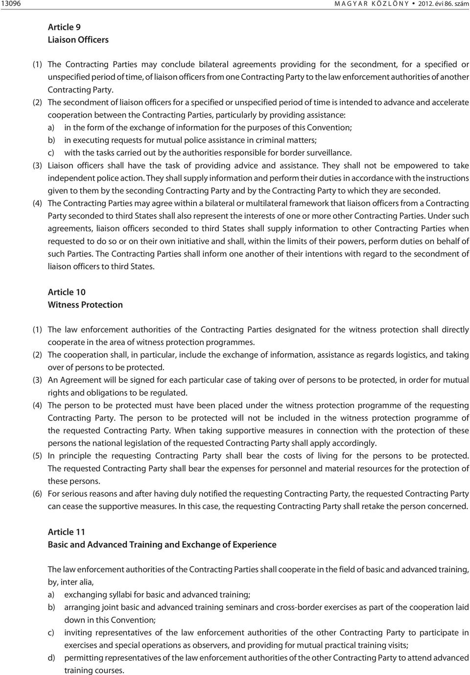 Contracting Party to the law enforcement authorities of another Contracting Party.