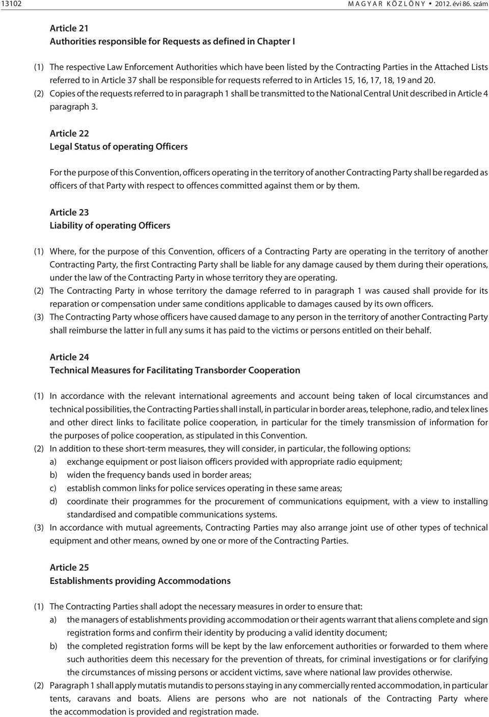 referred to in Article 37 shall be responsible for requests referred to in Articles 15, 16, 17, 18, 19 and 20.