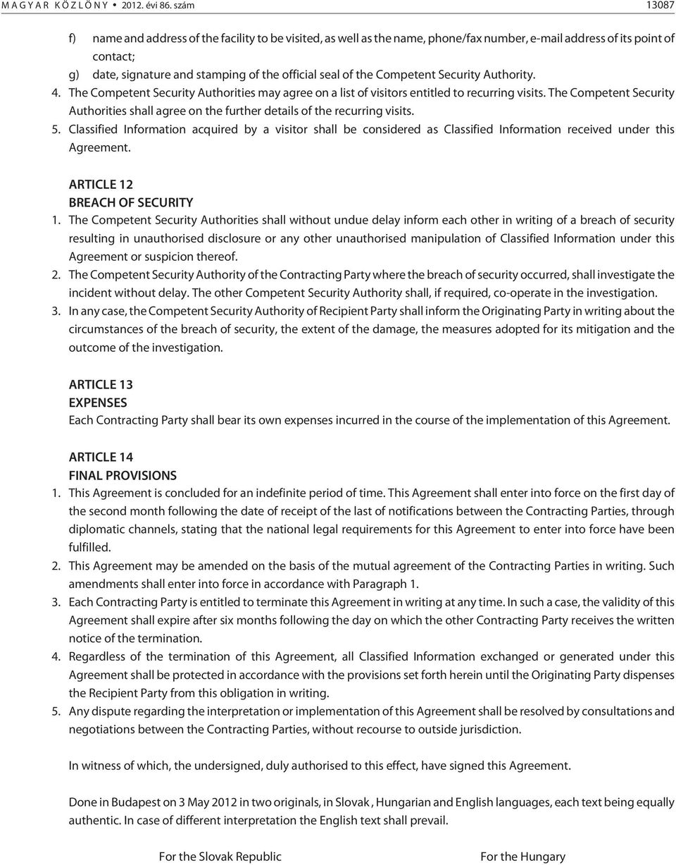 the Competent Security Authority. 4. The Competent Security Authorities may agree on a list of visitors entitled to recurring visits.