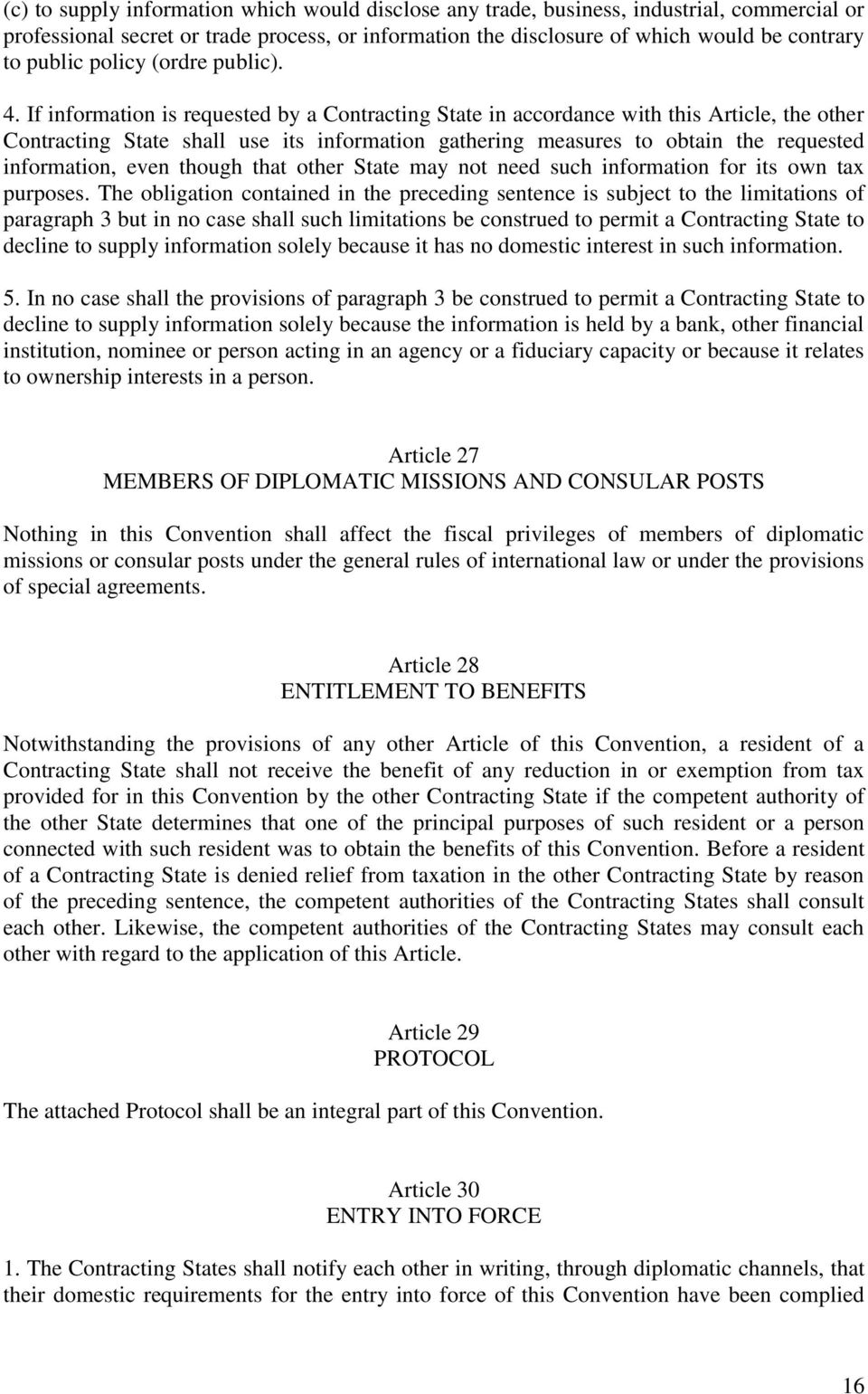 If information is requested by a Contracting State in accordance with this Article, the other Contracting State shall use its information gathering measures to obtain the requested information, even