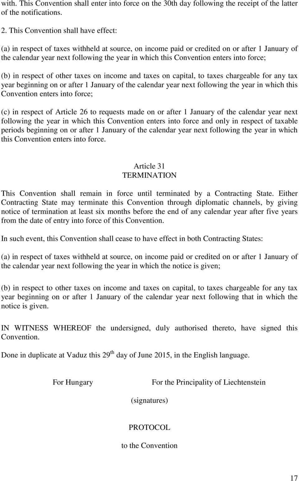 enters into force; (b) in respect of other taxes on income and taxes on capital, to taxes chargeable for any tax year beginning on or after 1 January of the calendar year next following the year in