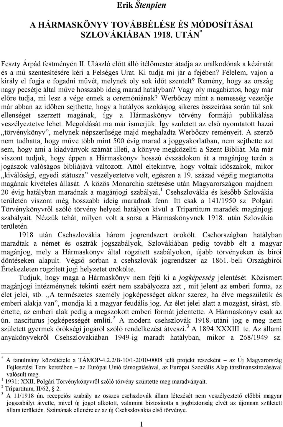 Félelem, vajon a király el fogja e fogadni művét, melynek oly sok időt szentelt? Remény, hogy az ország nagy pecsétje által műve hosszabb ideig marad hatályban?