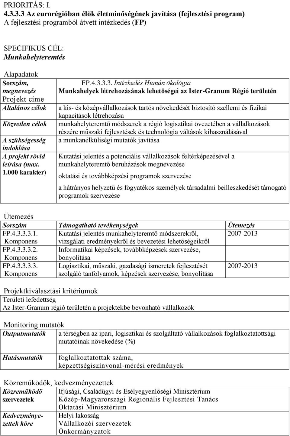 Általános célok Közvetlen célok A szükségesség indoklása A projekt rövid leírása (max. 1.000 karakter) FP.4.3.