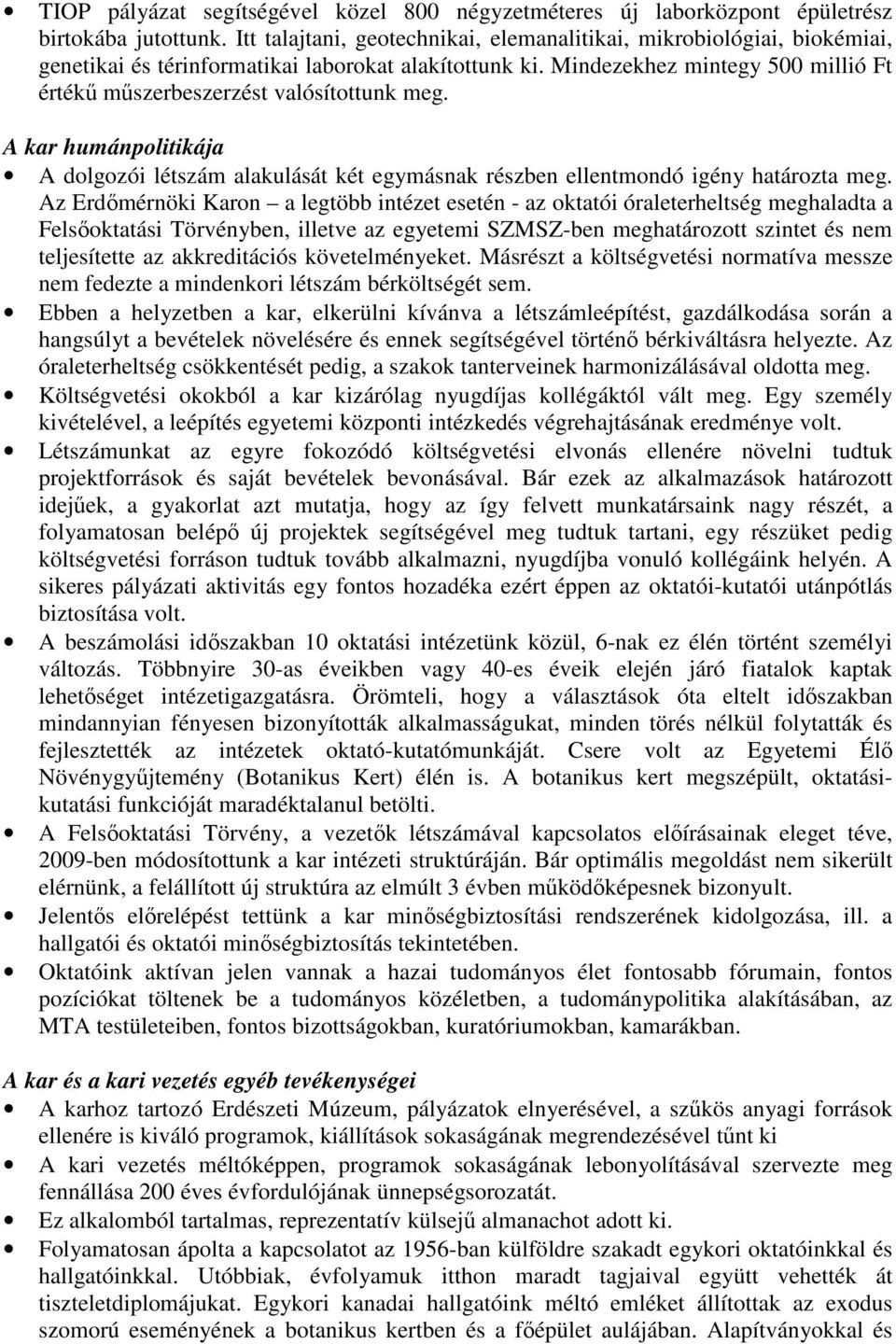 Mindezekhez mintegy 500 millió Ft értékű műszerbeszerzést valósítottunk meg. A kar humánpolitikája A dolgozói létszám alakulását két egymásnak részben ellentmondó igény határozta meg.