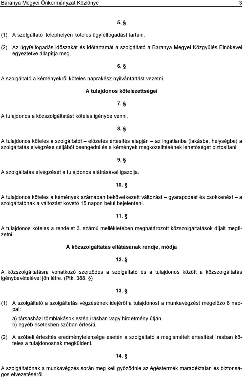 A tulajdonos kötelezettségei 7. A tulajdonos a közszolgáltatást köteles igénybe venni. 8.