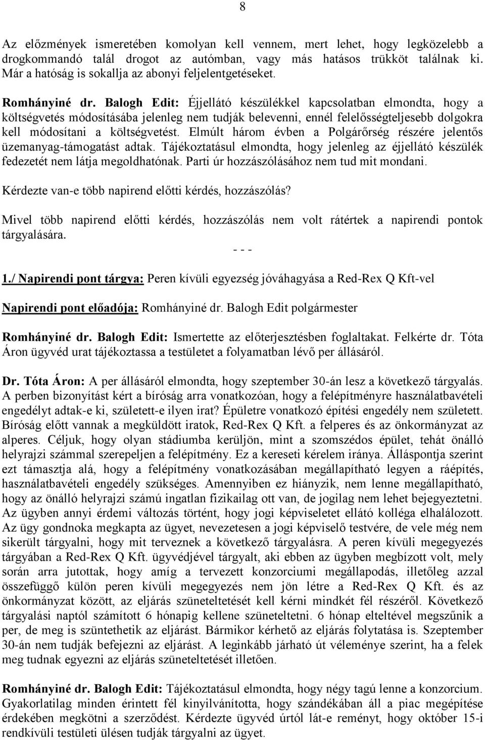 Balogh Edit: Éjjellátó készülékkel kapcsolatban elmondta, hogy a költségvetés módosításába jelenleg nem tudják belevenni, ennél felelősségteljesebb dolgokra kell módosítani a költségvetést.