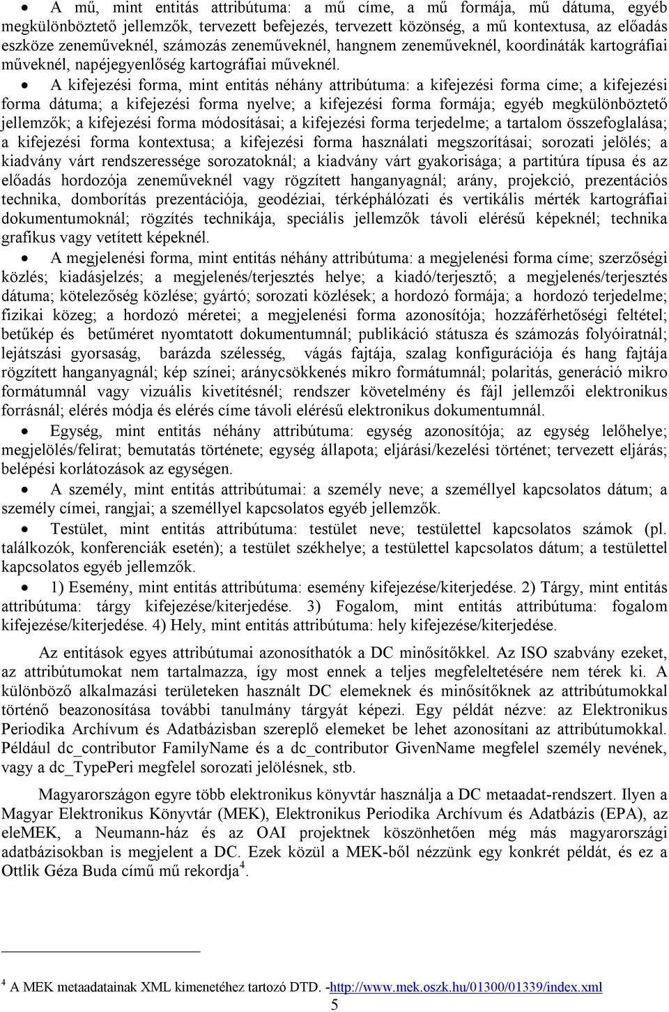 A kifejezési, mint entitás néhány attribútuma: a kifejezési címe; a kifejezési dátuma; a kifejezési nyelve; a kifejezési formája; egyéb megkülönböztető jellemzők; a kifejezési módosításai; a