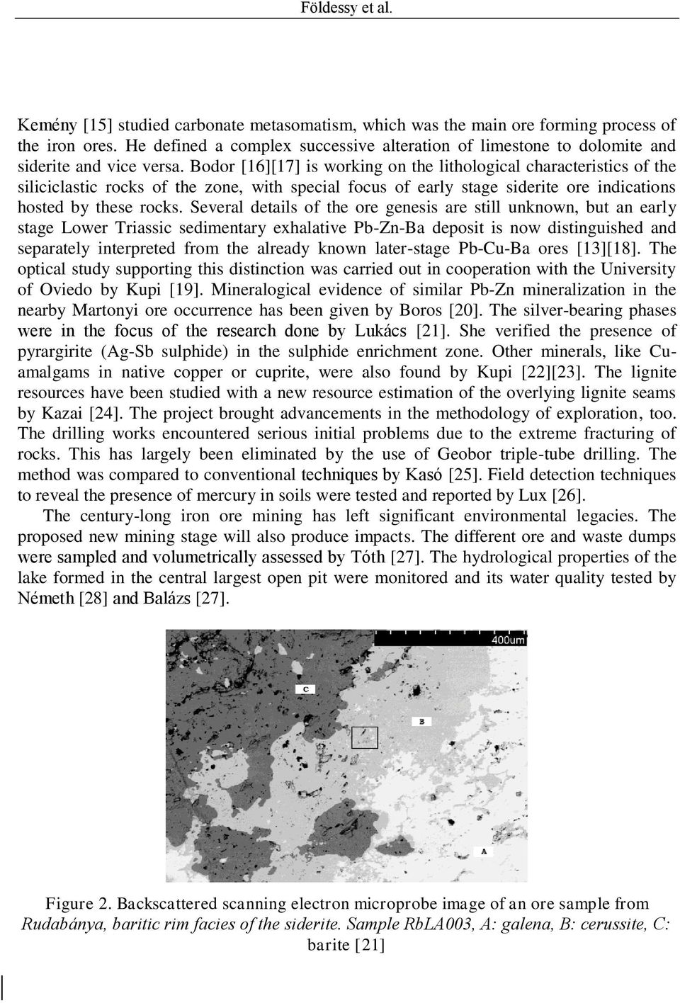 Several details of the ore genesis are still unknown, but an early stage Lower Triassic sedimentary exhalative Pb-Zn-Ba deposit is now distinguished and separately interpreted from the already known