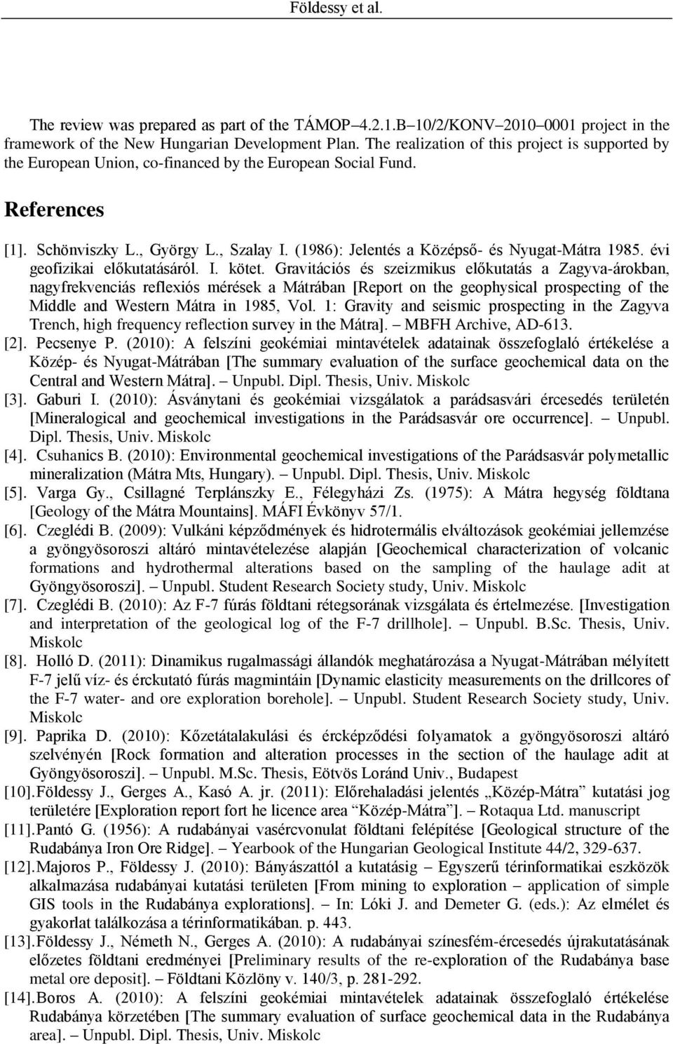 (1986): Jelentés a Középső- és Nyugat-Mátra 1985. évi geofizikai előkutatásáról. I. kötet.