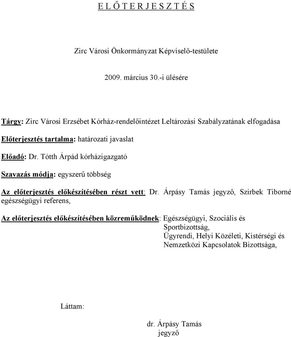 Tótth Árpád kórházigazgató Szavazás módja: egyszerű többség Az előterjesztés előkészítésében részt vett: Dr.