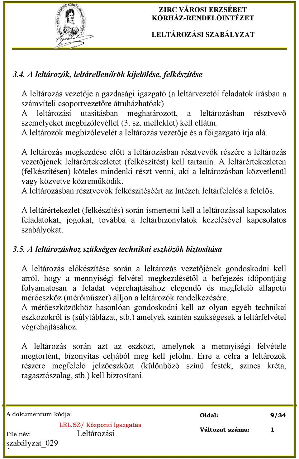 A leltározási utasításban meghatározott, a leltározásban résztvevő személyeket megbízólevéllel (3. sz. melléklet) kell ellátni.