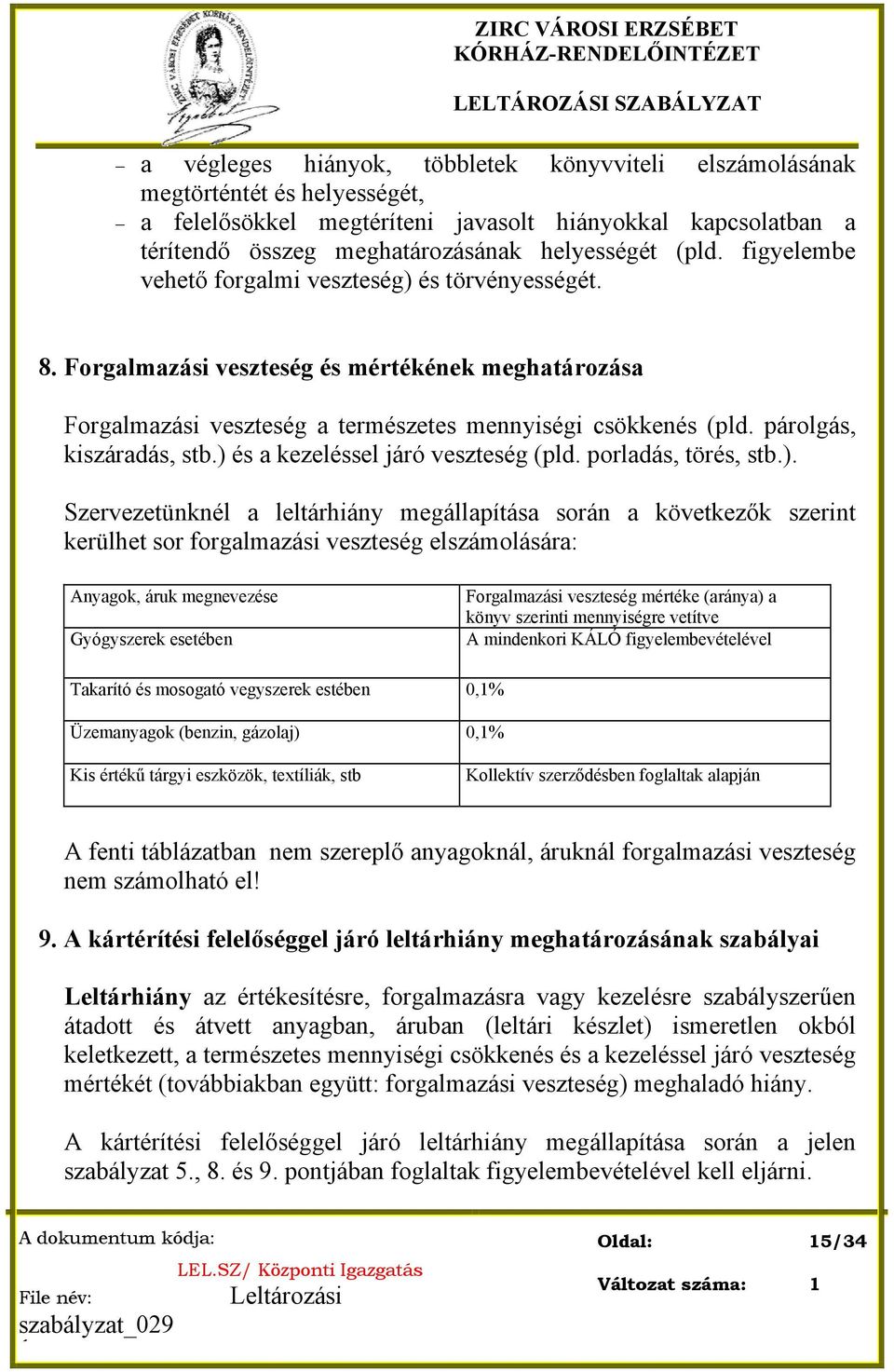 Forgalmazási veszteség és mértékének meghatározása Forgalmazási veszteség a természetes mennyiségi csökkenés (pld. párolgás, kiszáradás, stb.) és a kezeléssel járó veszteség (pld.