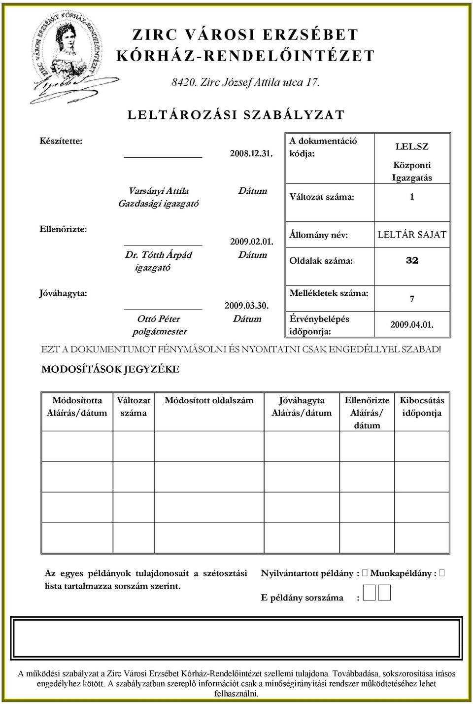 Ottó Péter Dátum polgármester Mellékletek száma: rvénybelépés időpontja: 7 2009.04.01. EZT A DOKUMENTUMOT FNYMÁSOLNI S NYOMTATNI CSAK ENGEDLLYEL SZABAD!