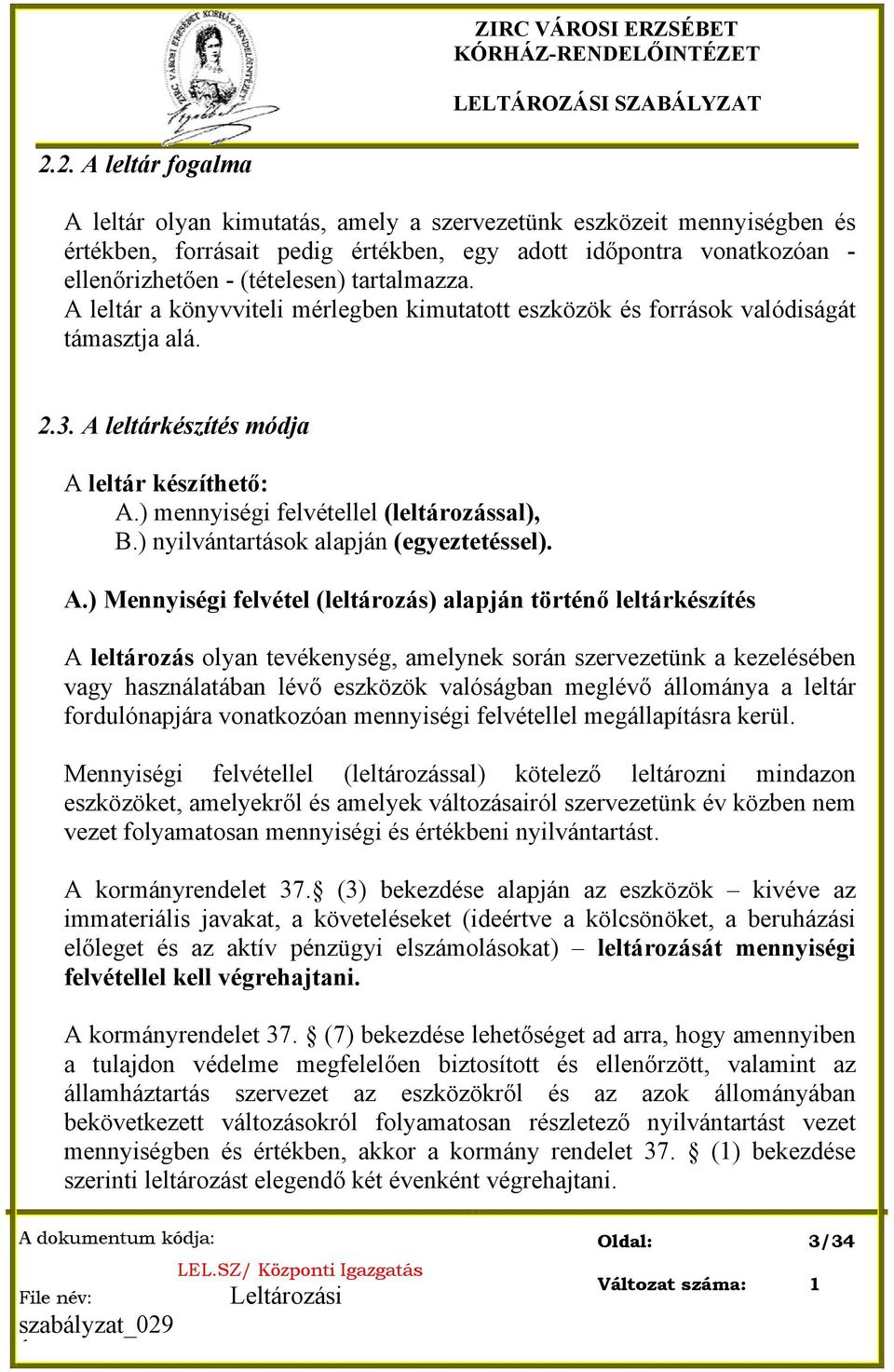 tartalmazza. A leltár a könyvviteli mérlegben kimutatott eszközök és források valódiságát támasztja alá. 2.3. A leltárkészítés módja A leltár készíthető: A.) mennyiségi felvétellel (leltározással), B.