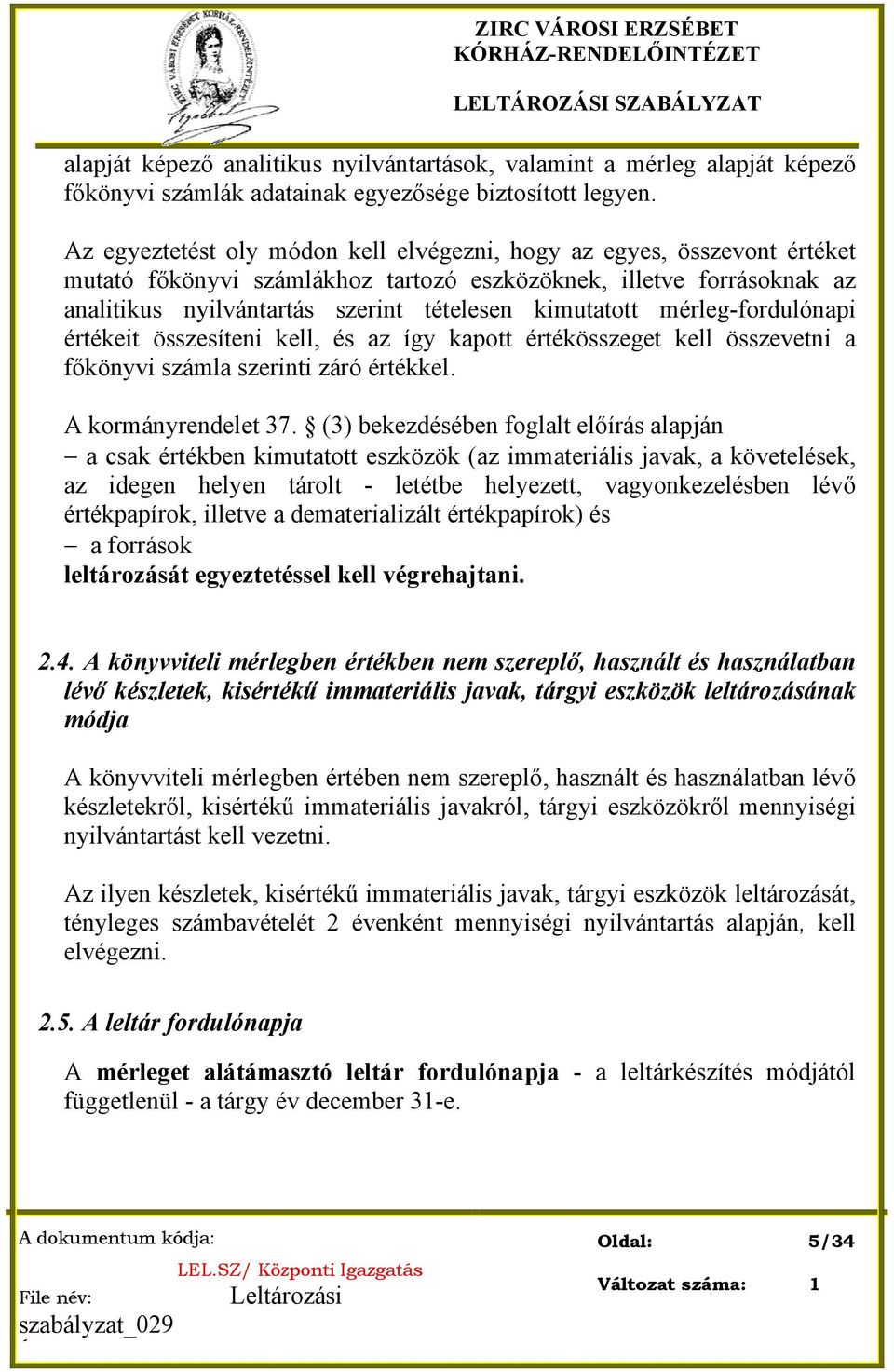 mérleg-fordulónapi értékeit összesíteni kell, és az így kapott értékösszeget kell összevetni a főkönyvi számla szerinti záró értékkel. A kormányrendelet 37.